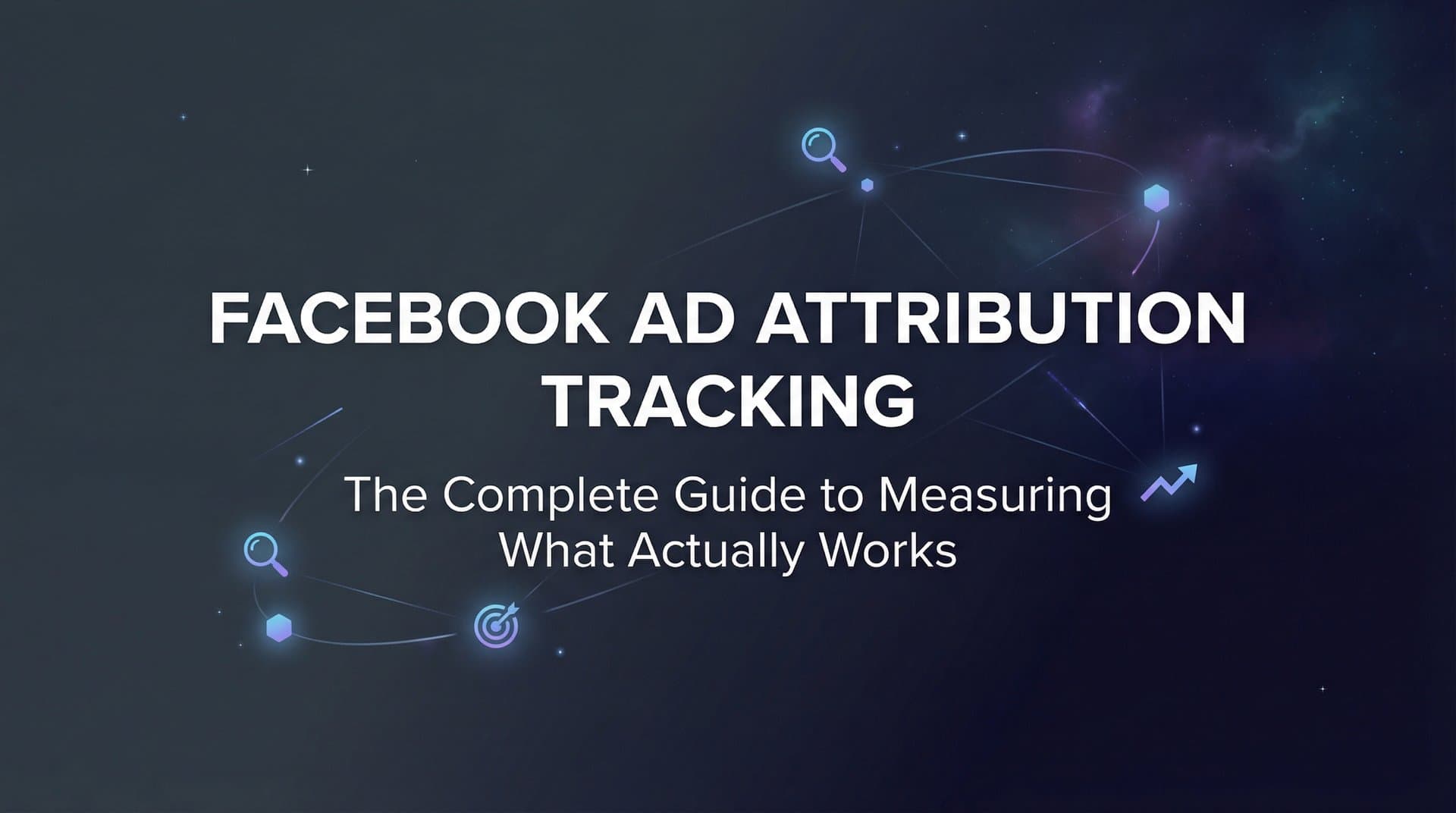 Featured image for Facebook Ad Attribution Tracking: The Complete Guide to Measuring What Actually Works