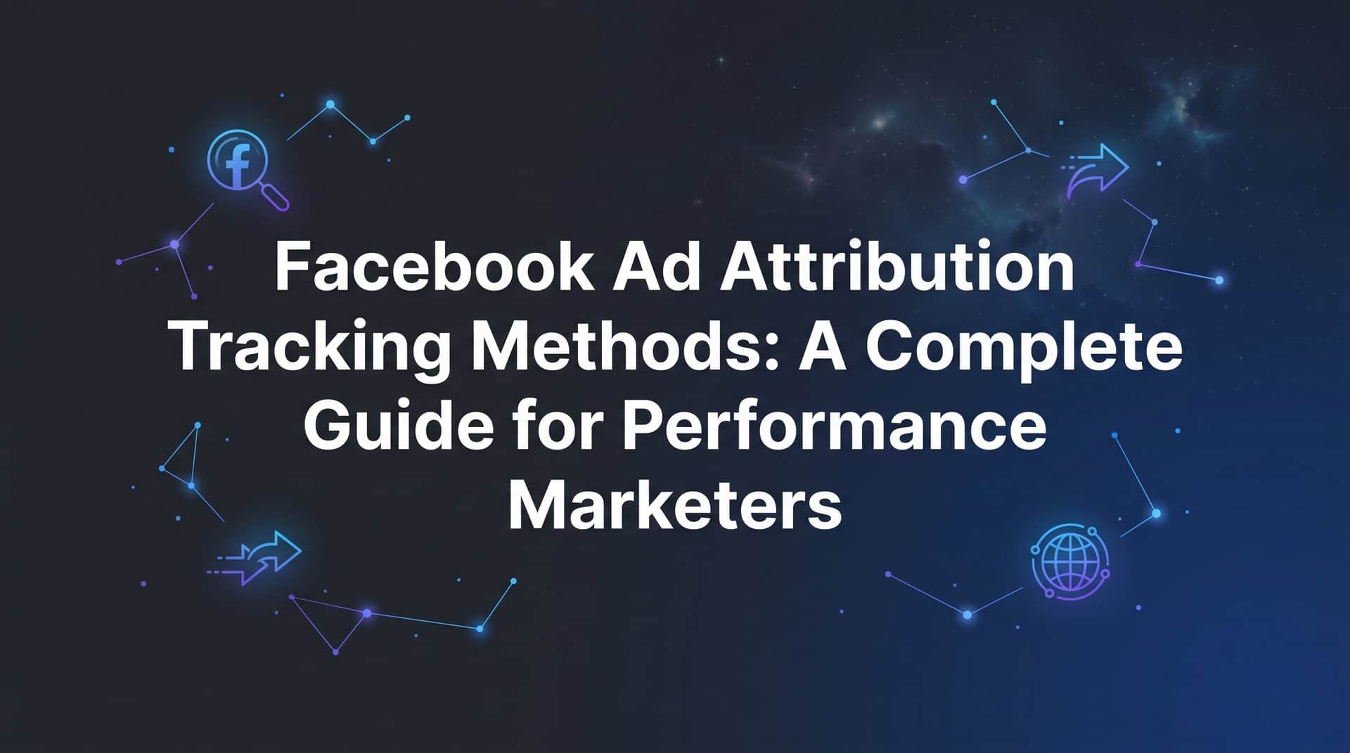 Featured image for Facebook Ad Attribution Tracking Methods: A Complete Guide for Performance Marketers