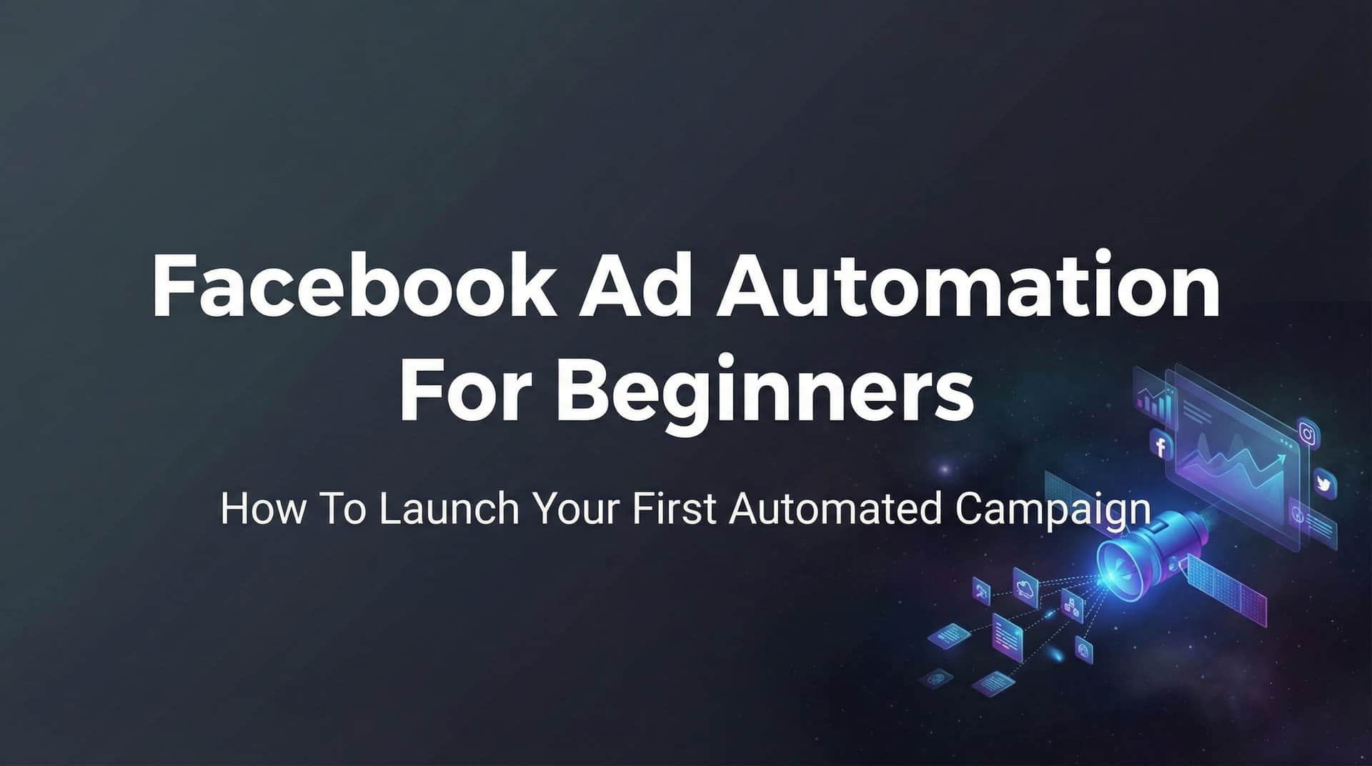 Featured image for Facebook Ad Automation for Beginners: How to Launch Your First Automated Campaign