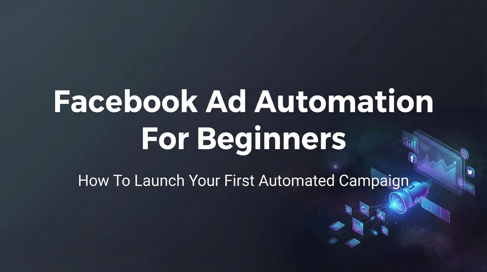 Featured image for Facebook Ad Automation for Beginners: How to Launch Your First Automated Campaign
