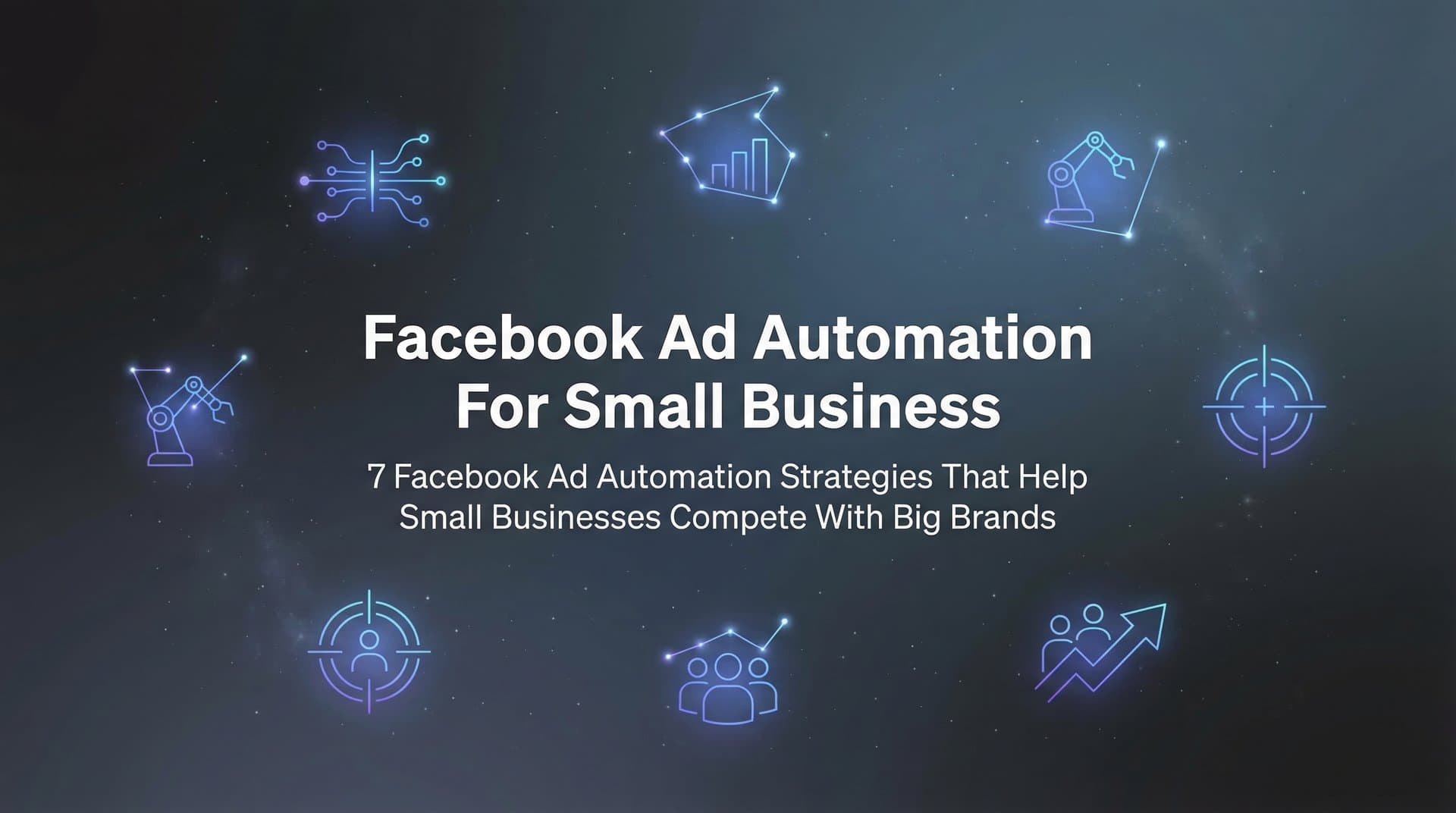 Featured image for 7 Facebook Ad Automation Strategies That Help Small Businesses Compete with Big Brands