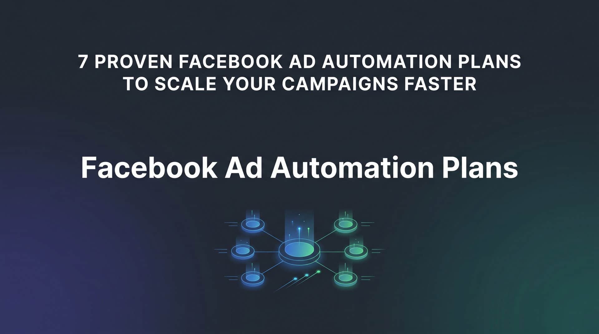 Featured image for 7 Proven Facebook Ad Automation Plans to Scale Your Campaigns Faster