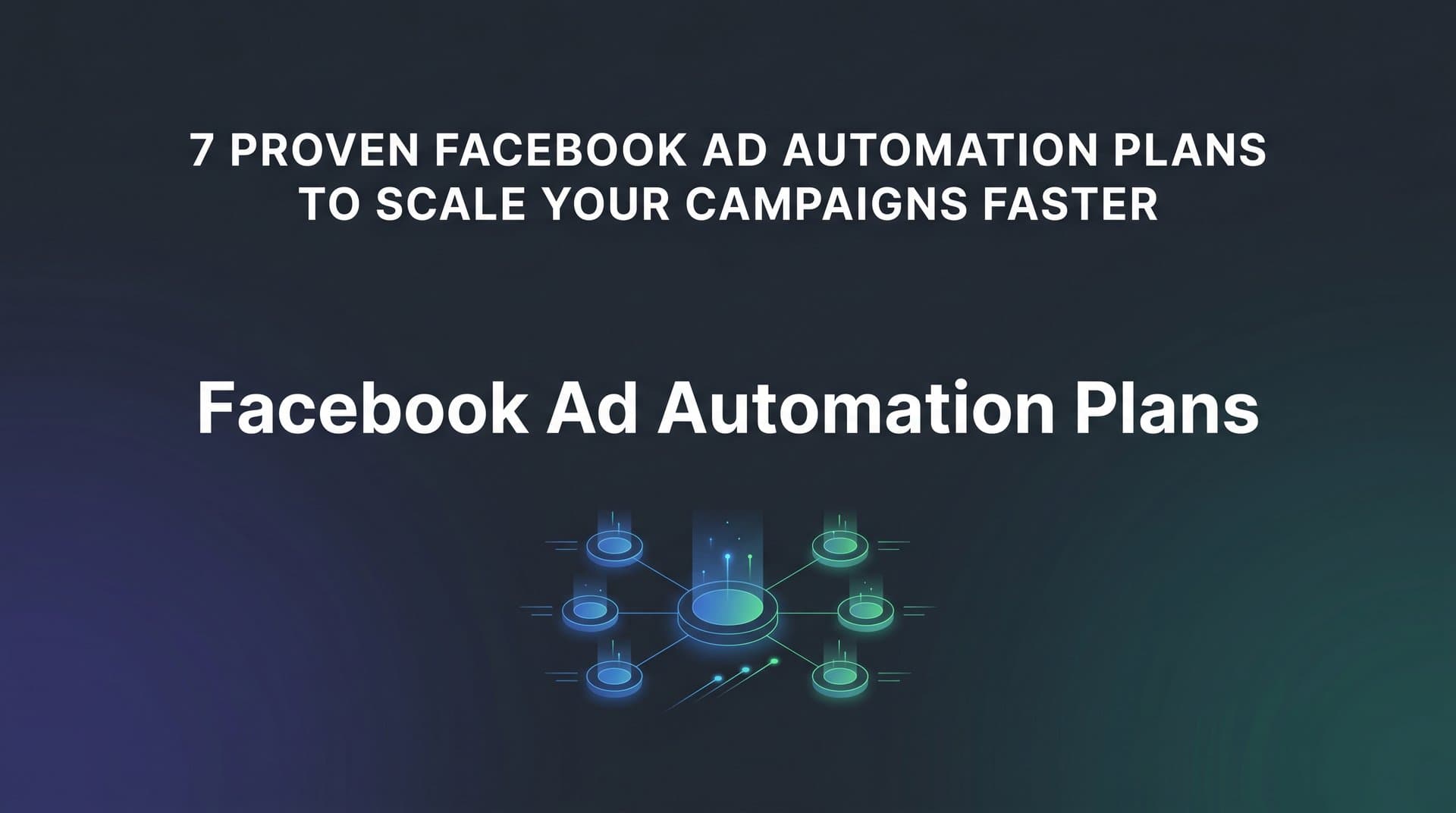 Featured image for 7 Proven Facebook Ad Automation Plans to Scale Your Campaigns Faster