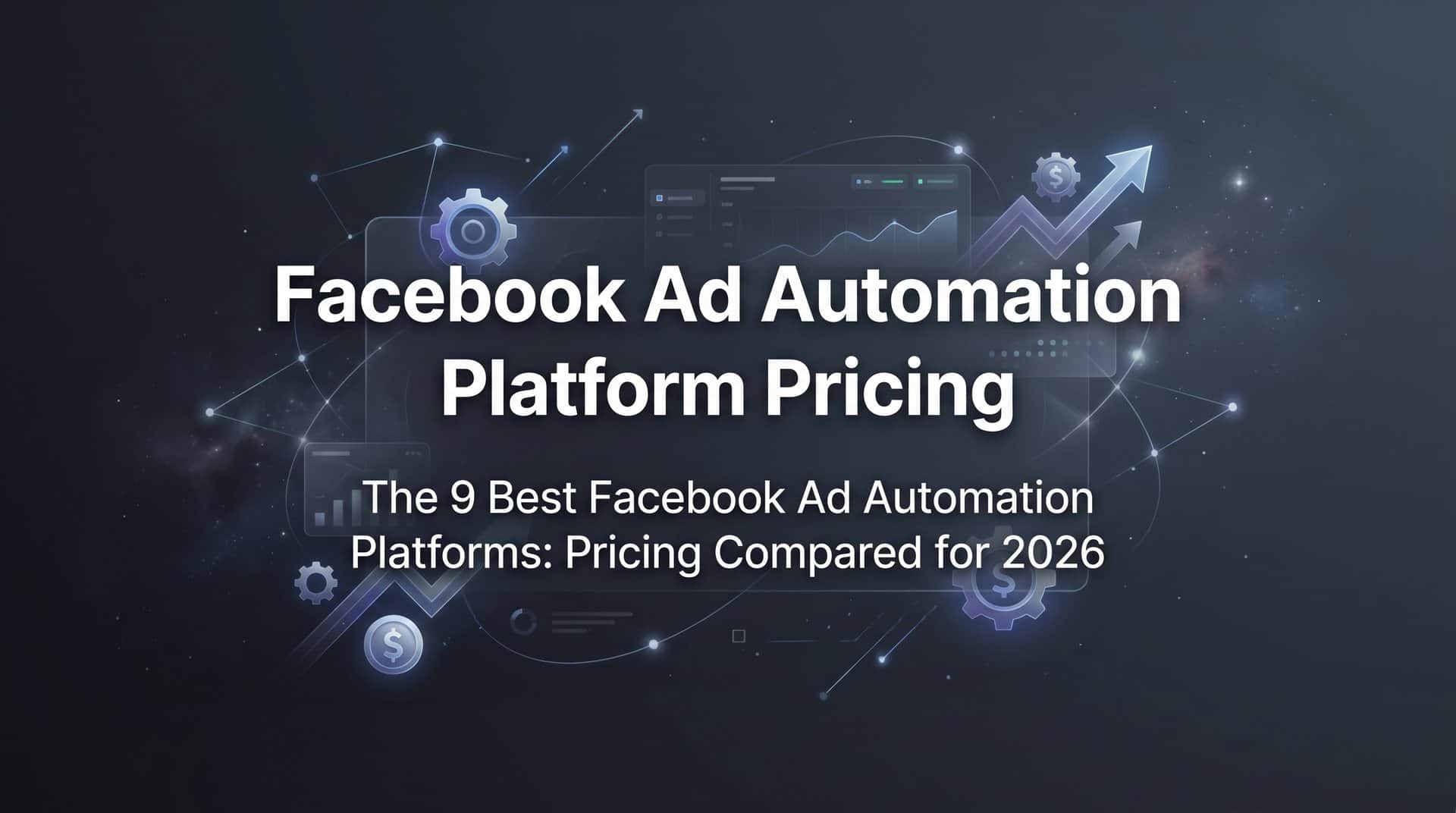 Featured image for 9 Best Facebook Ad Automation Platforms: Pricing Compared for 2026