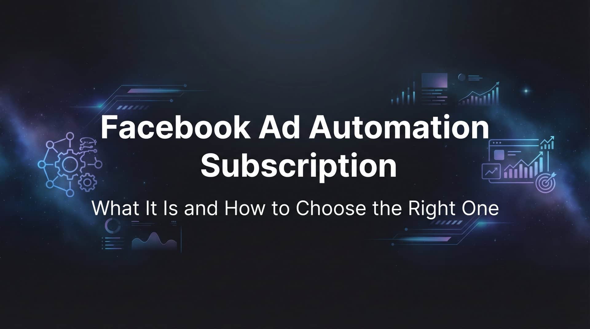 Featured image for Facebook Ad Automation Subscription: What It Is and How to Choose the Right One