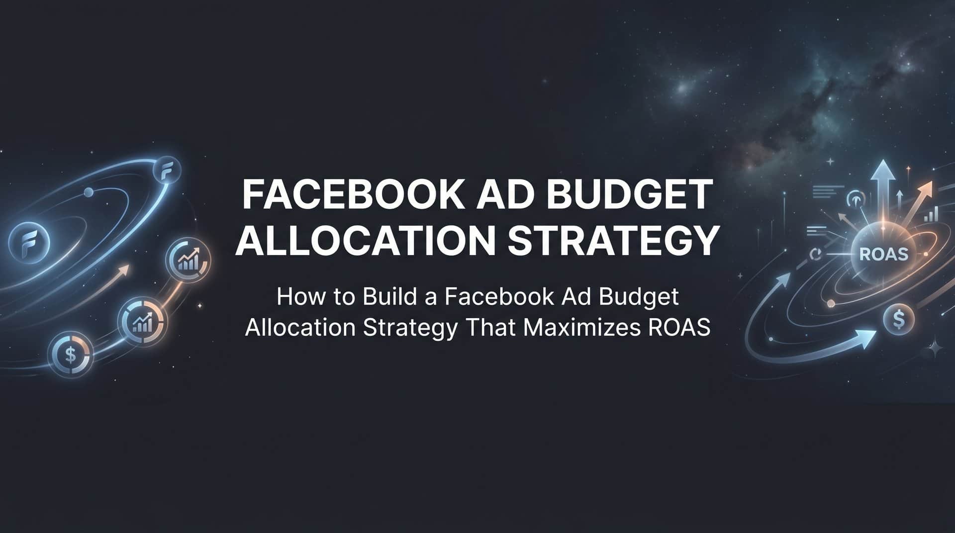 Featured image for How to Build a Facebook Ad Budget Allocation Strategy That Maximizes ROAS