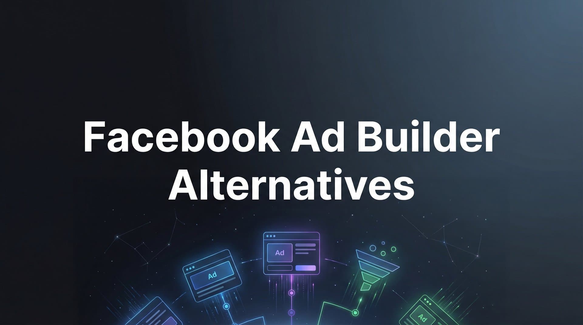 Featured image for 7 Best Facebook Ad Builder Alternatives to Streamline Your Campaign Creation