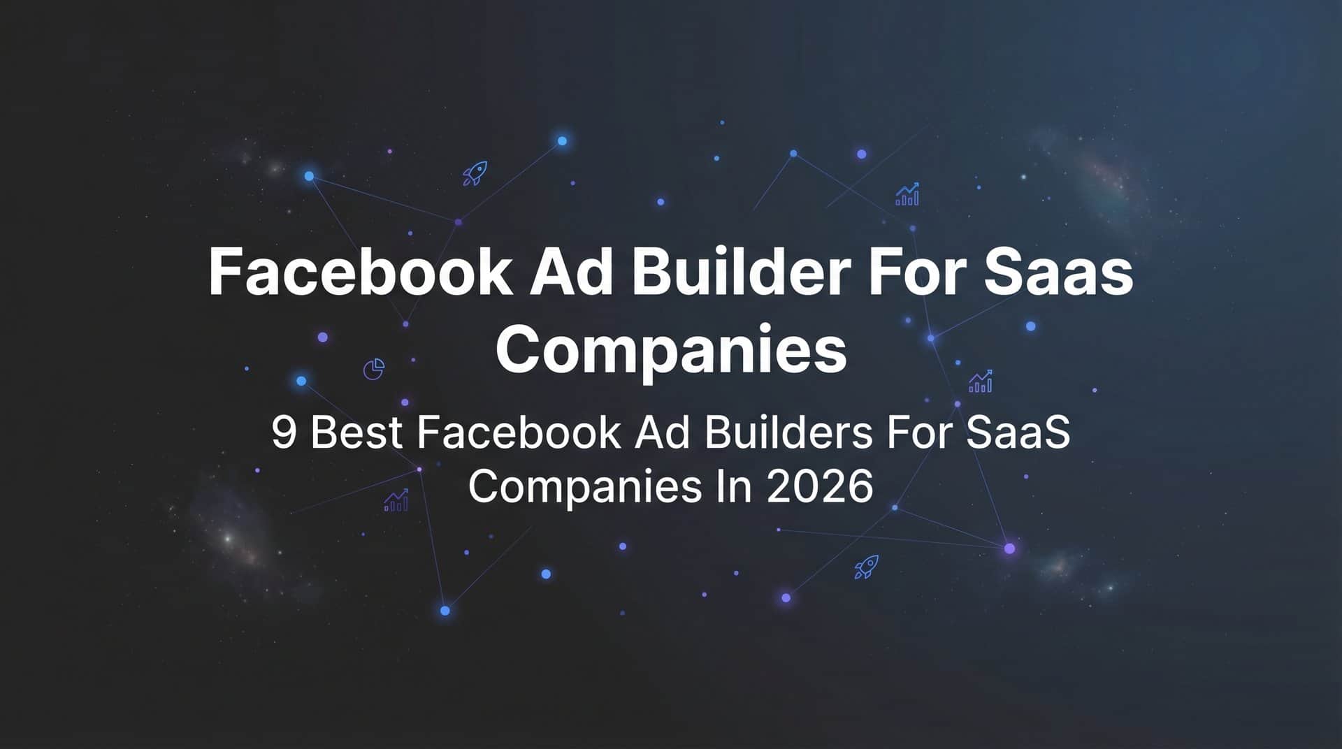Featured image for 9 Best Facebook Ad Builders for SaaS Companies in 2026
