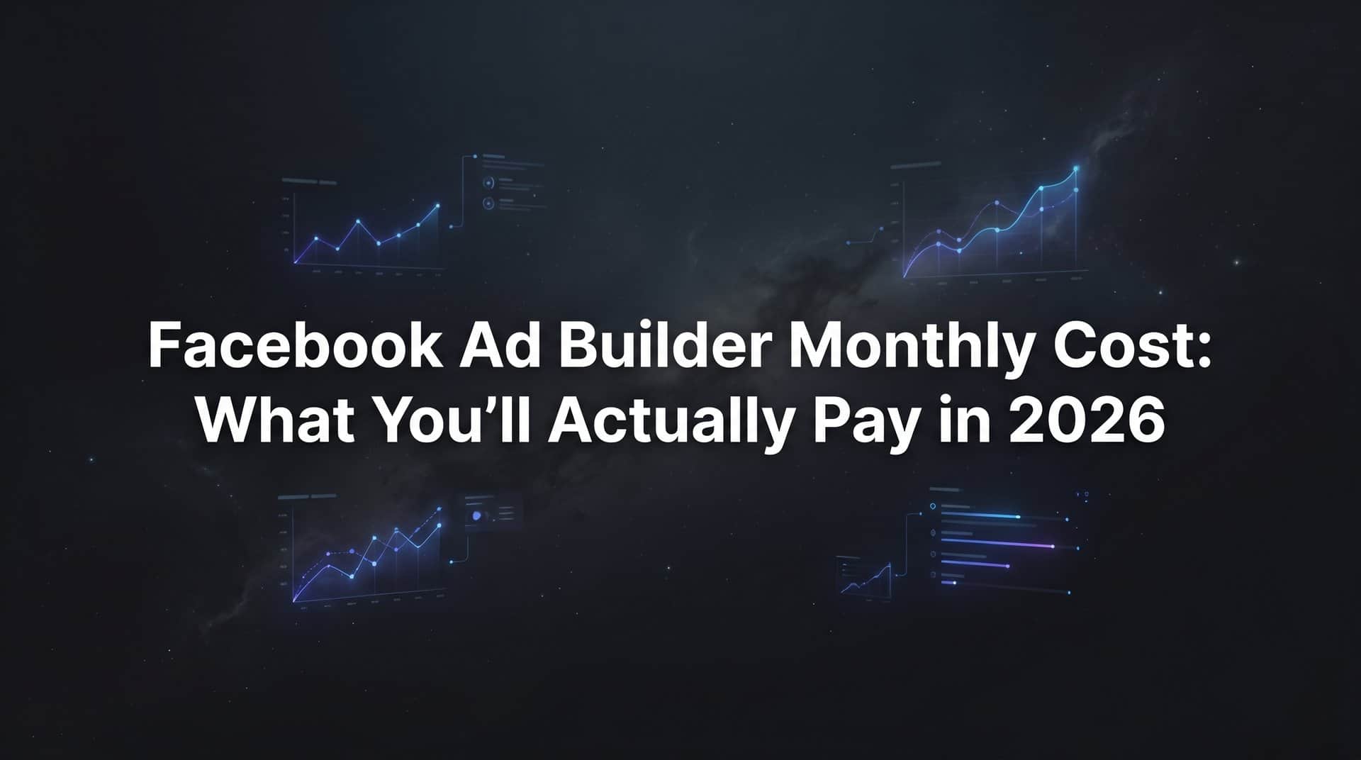 Featured image for Facebook Ad Builder Monthly Cost: What You'll Actually Pay in 2026