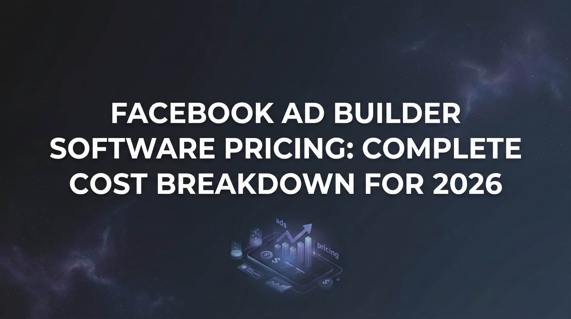 Featured image for Facebook Ad Builder Software Pricing: Complete Cost Breakdown for 2026