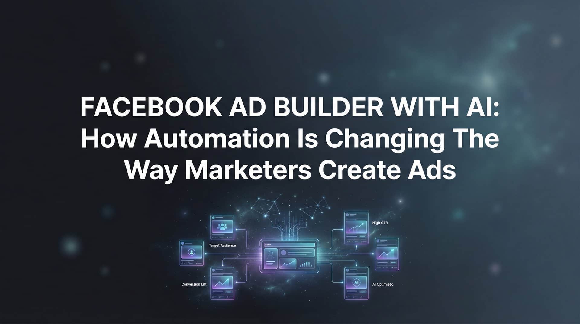Facebook Ad Builder with AI: How Automation is Changing the Way Marketers Create Ads