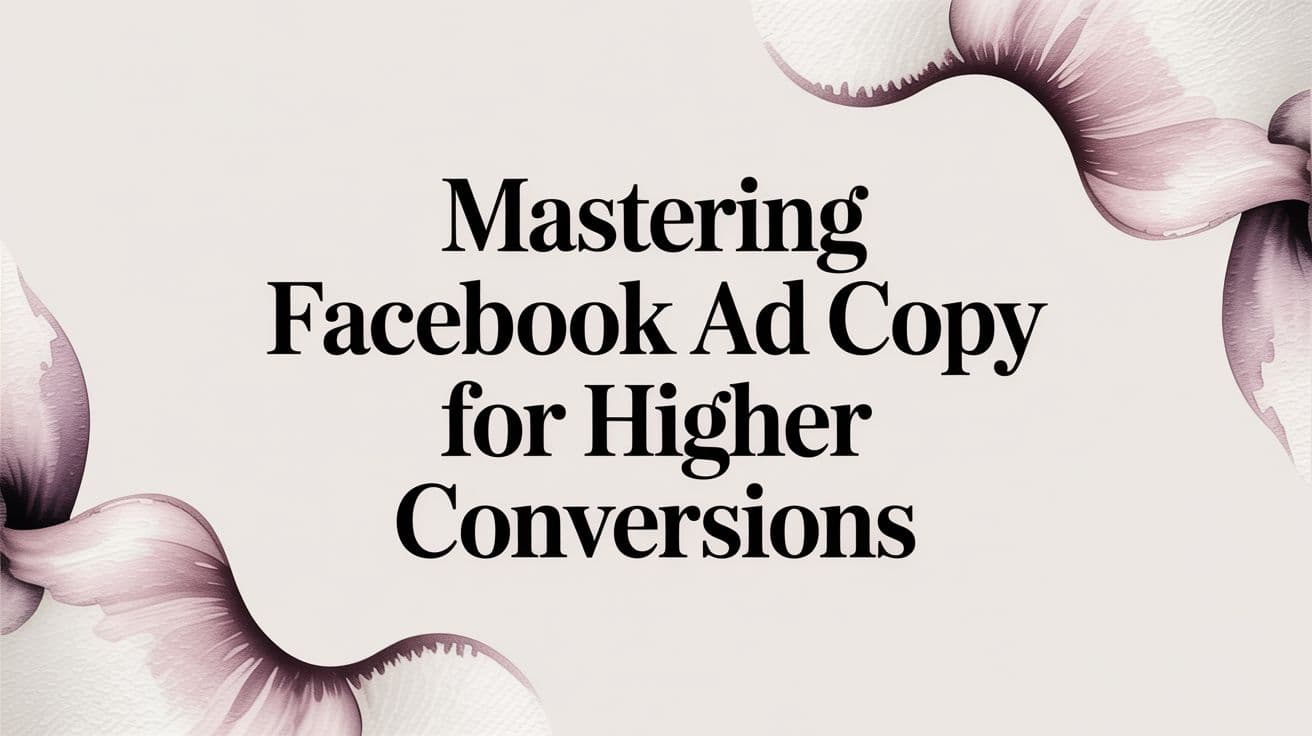 Featured image for Mastering Facebook Ad Copy for Higher Conversions