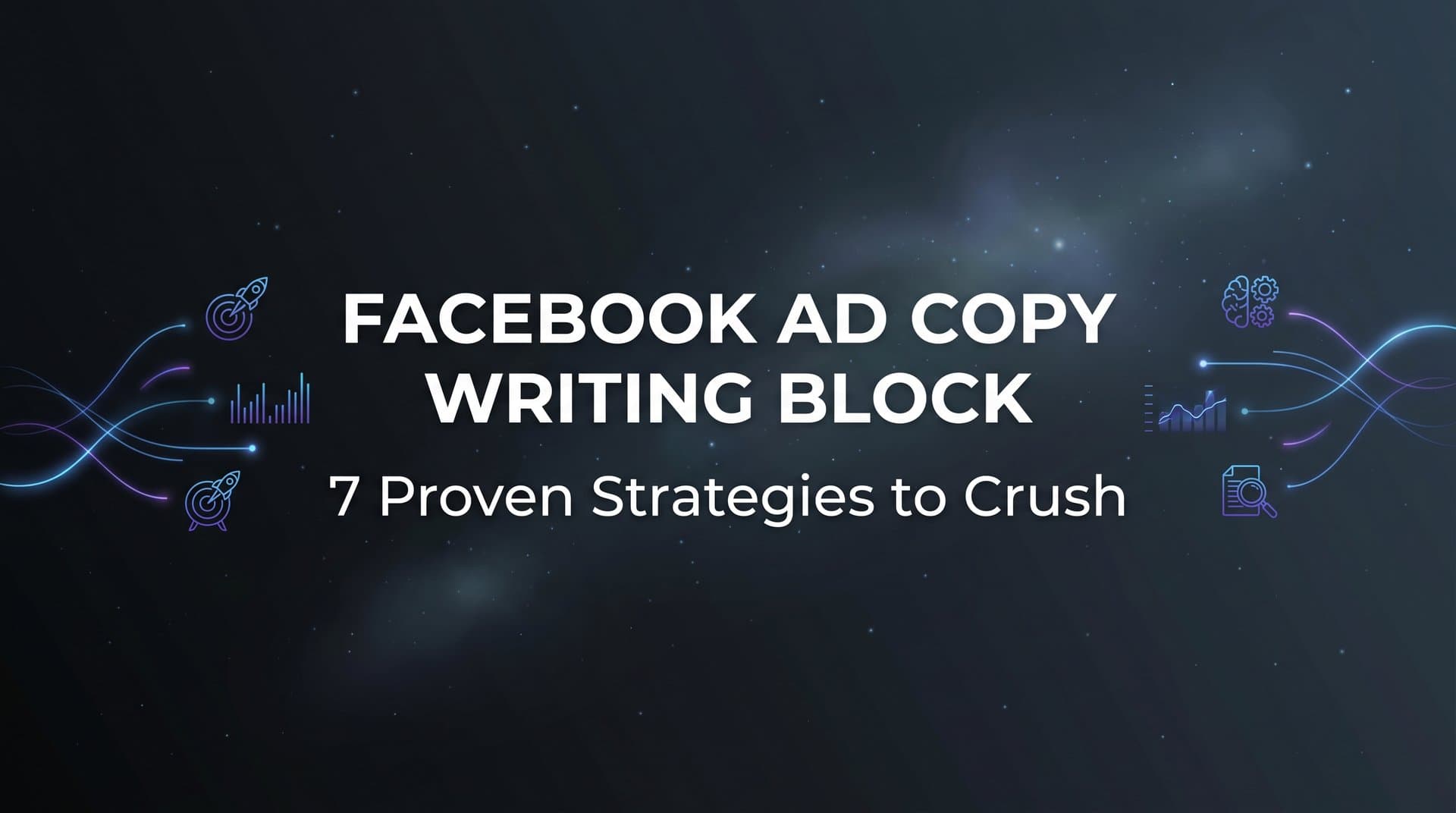 Featured image for 7 Proven Strategies to Crush Facebook Ad Copy Writing Block