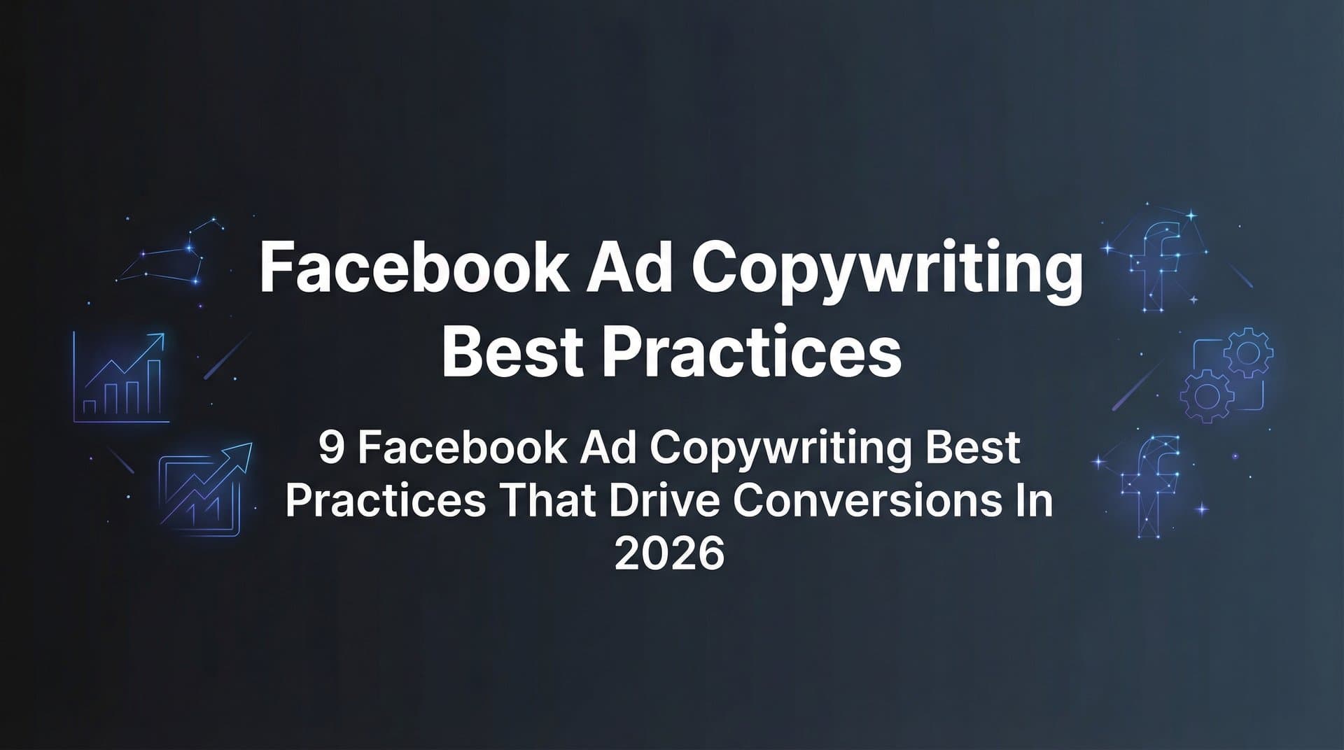 Featured image for 9 Facebook Ad Copywriting Best Practices That Drive Conversions in 2026