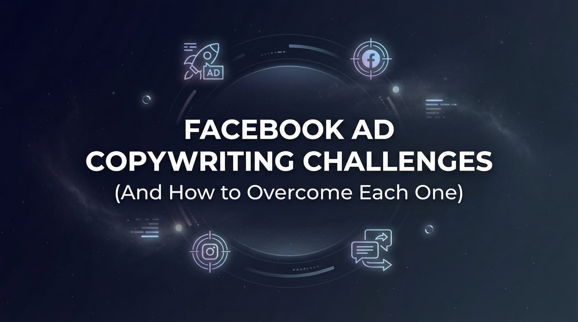 Featured image for 7 Facebook Ad Copywriting Challenges (And How to Overcome Each One)