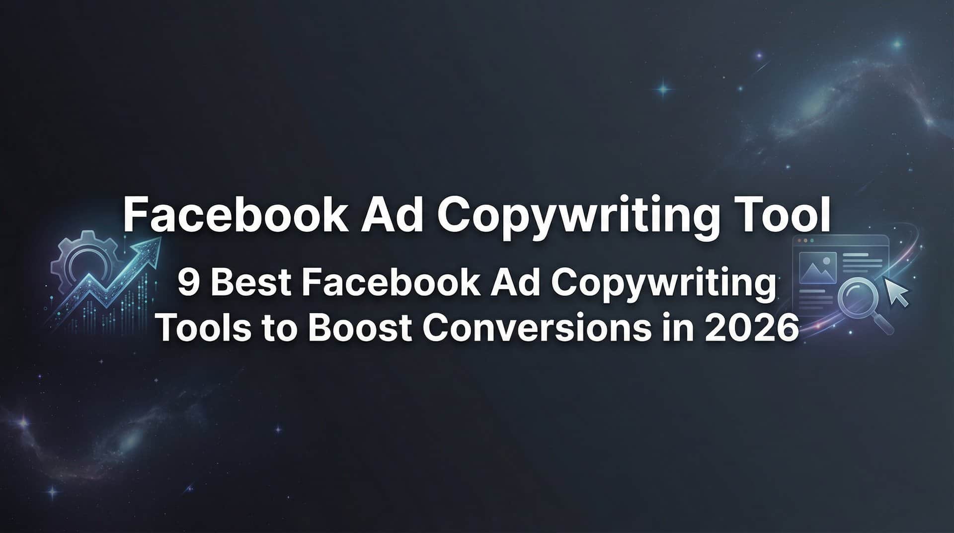 9 Best Facebook Ad Copywriting Tools to Boost Conversions in 2026
