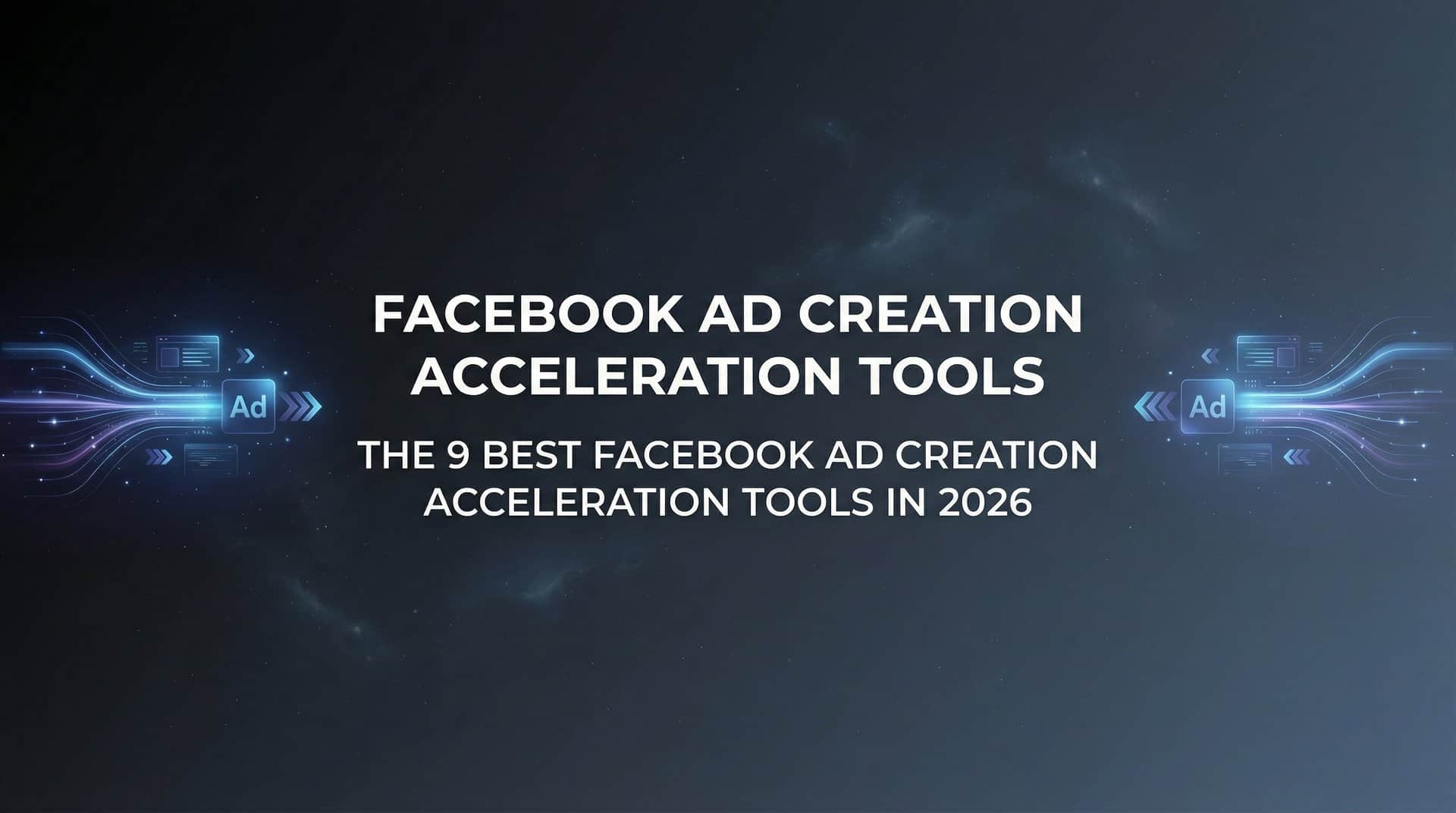 Featured image for 9 Best Facebook Ad Creation Acceleration Tools in 2026
