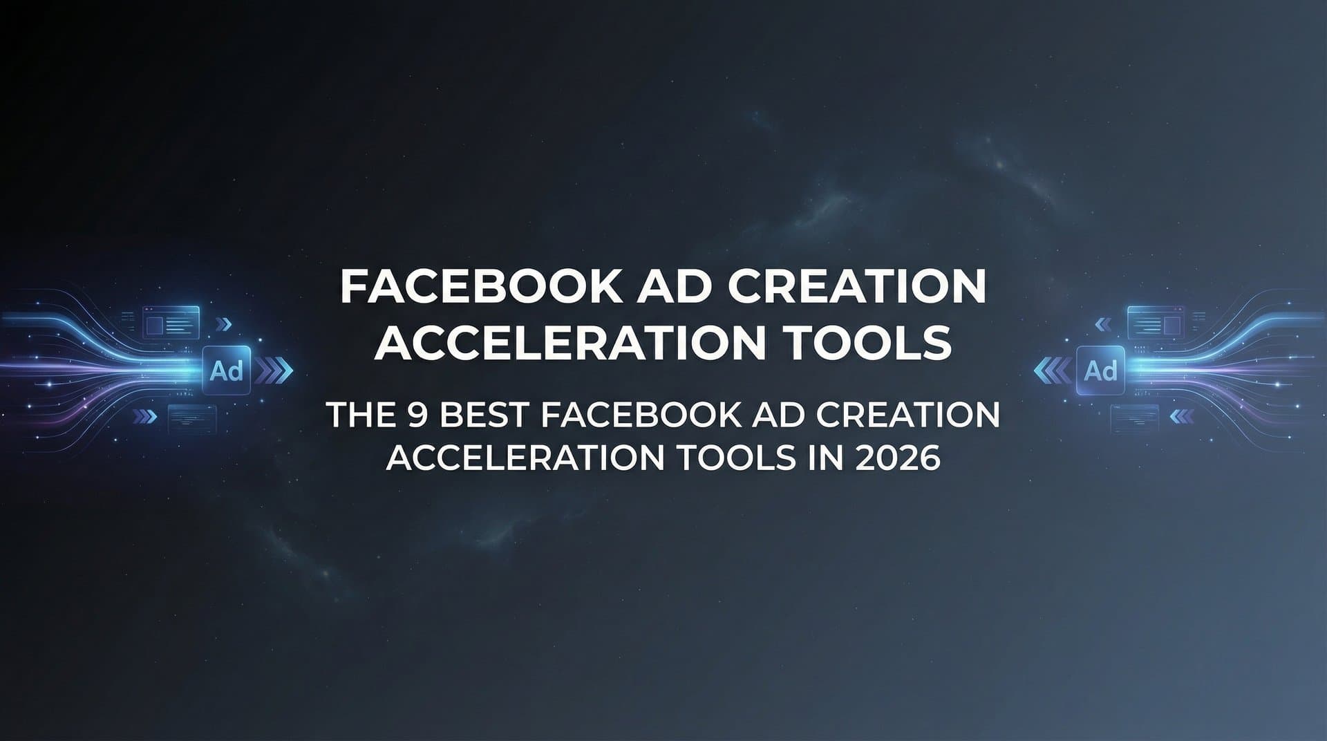 Featured image for: 9 Best Facebook Ad Creation Acceleration Tools in 2026