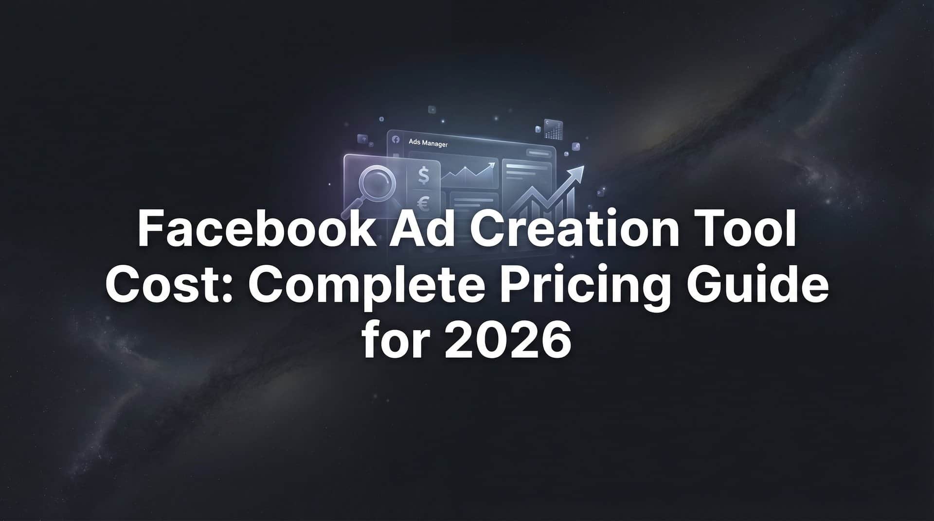 Featured image for Facebook Ad Creation Tool Cost: Complete Pricing Guide for 2026