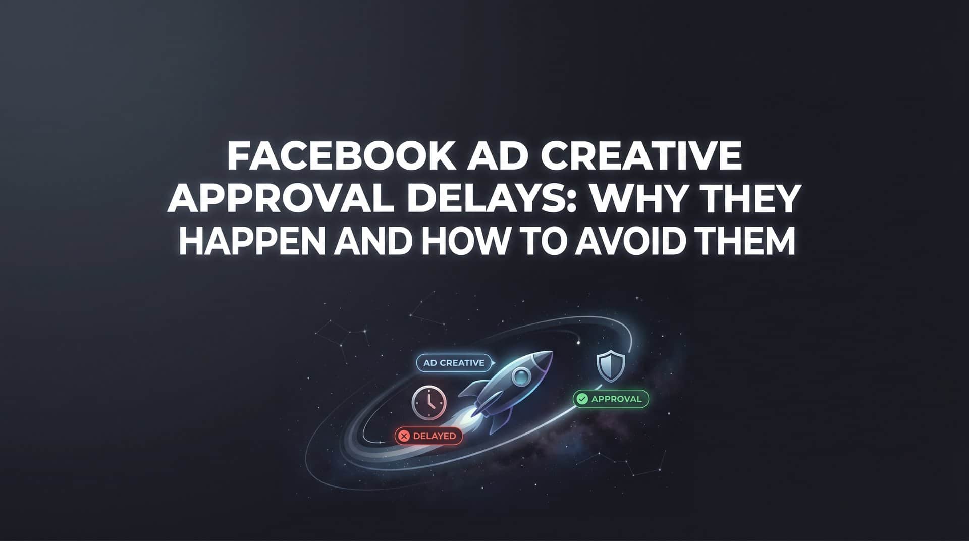Featured image for Facebook Ad Creative Approval Delays: Why They Happen and How to Avoid Them