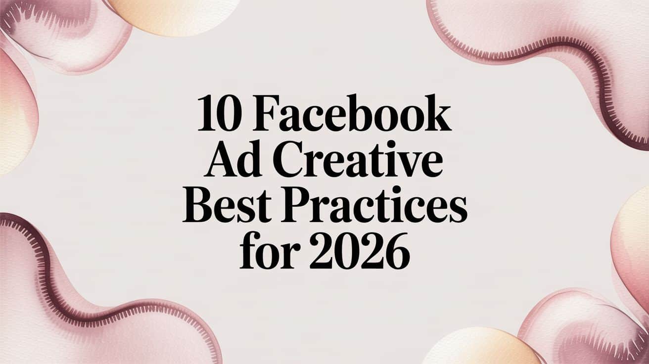 Featured image for 10 Facebook Ad Creative Best Practices for 2026