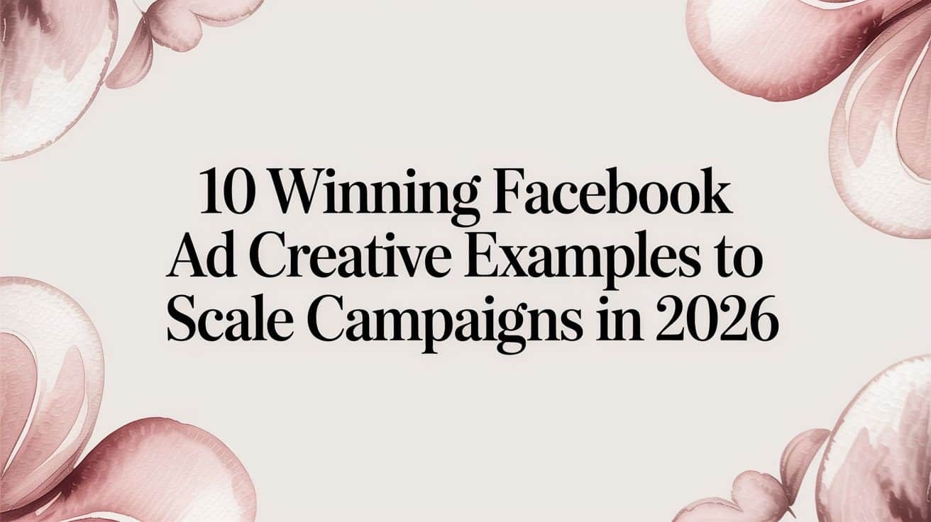 Featured image for 10 Winning Facebook Ad Creative Examples to Scale Campaigns in 2026