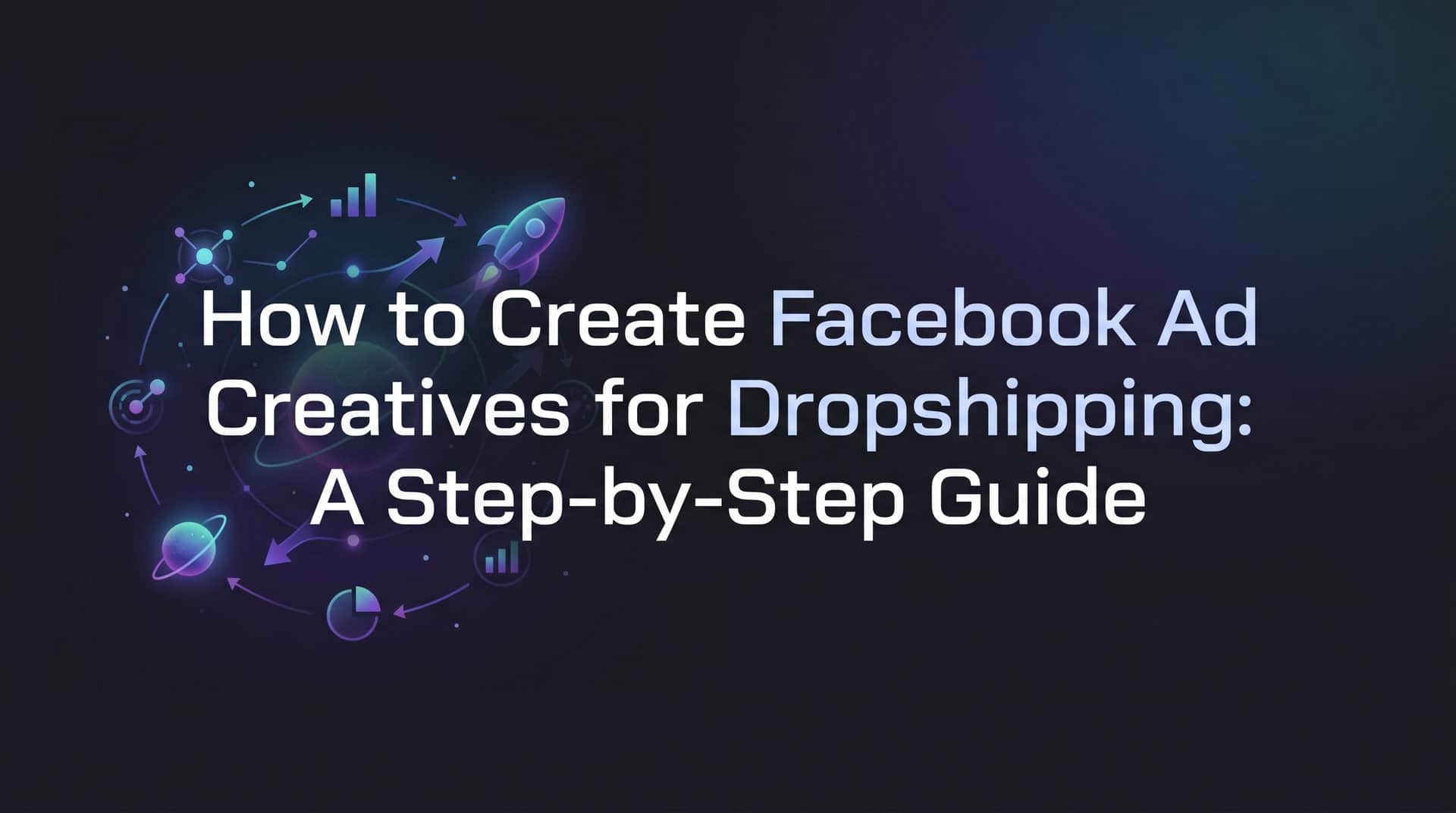 Featured image for How to Create Facebook Ad Creatives for Dropshipping: A Step-by-Step Guide