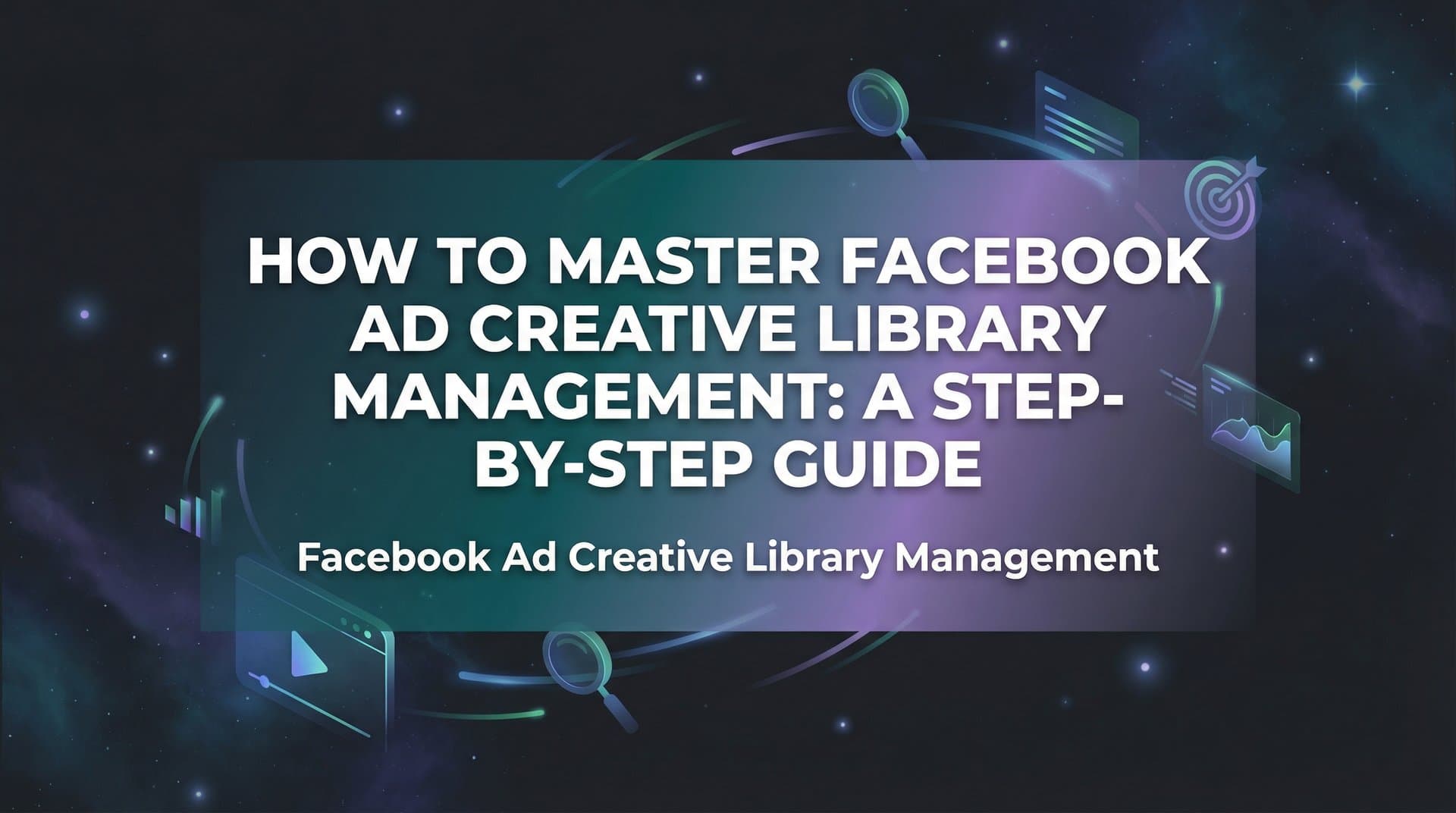 Featured image for How to Master Facebook Ad Creative Library Management: A Step-by-Step Guide