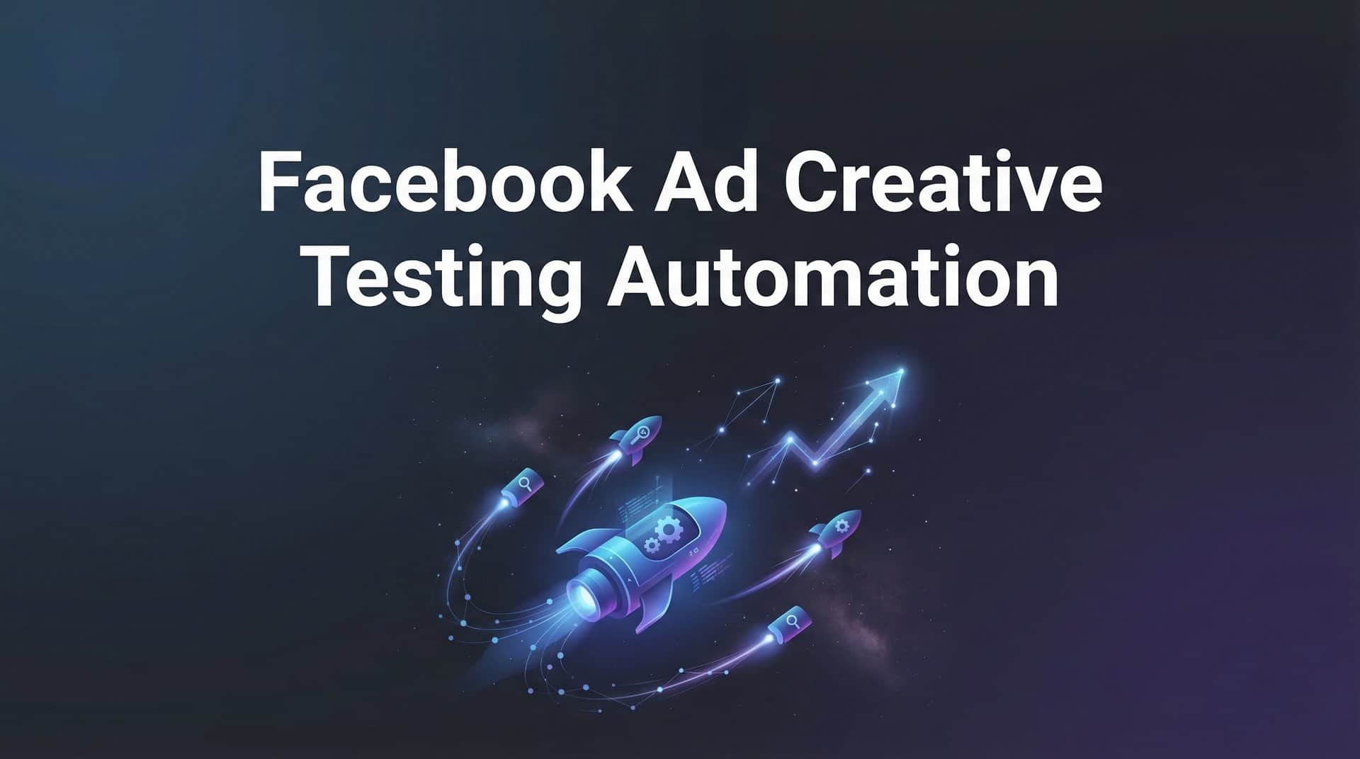 Featured image for Facebook Ad Creative Testing Automation: The Complete Guide to Scaling Your Winning Ads