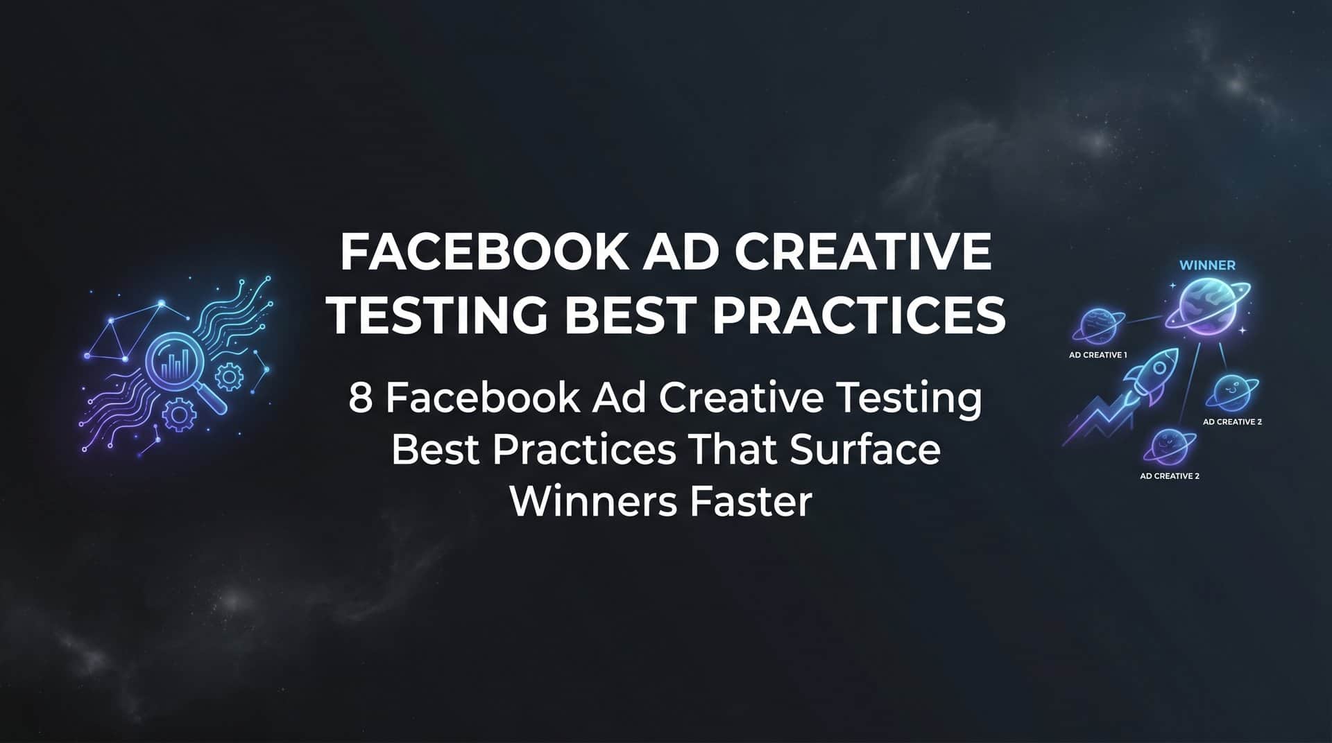 Featured image for 8 Facebook Ad Creative Testing Best Practices That Surface Winners Faster