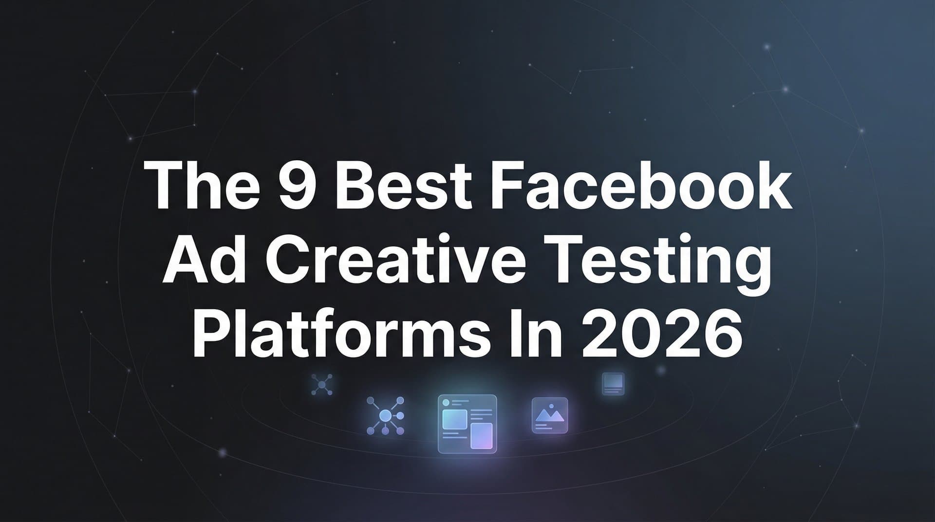 Featured image for 9 Best Facebook Ad Creative Testing Platforms in 2026