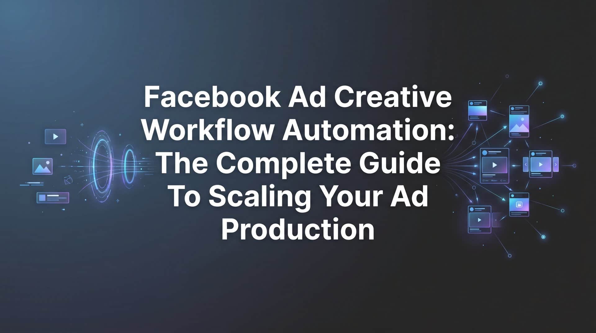 Featured image for Facebook Ad Creative Workflow Automation: The Complete Guide to Scaling Your Ad Production