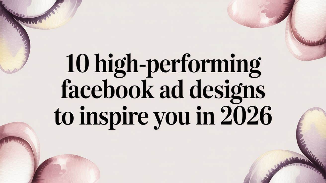Featured image for 10 High-Performing Facebook Ad Designs to Inspire You in 2026