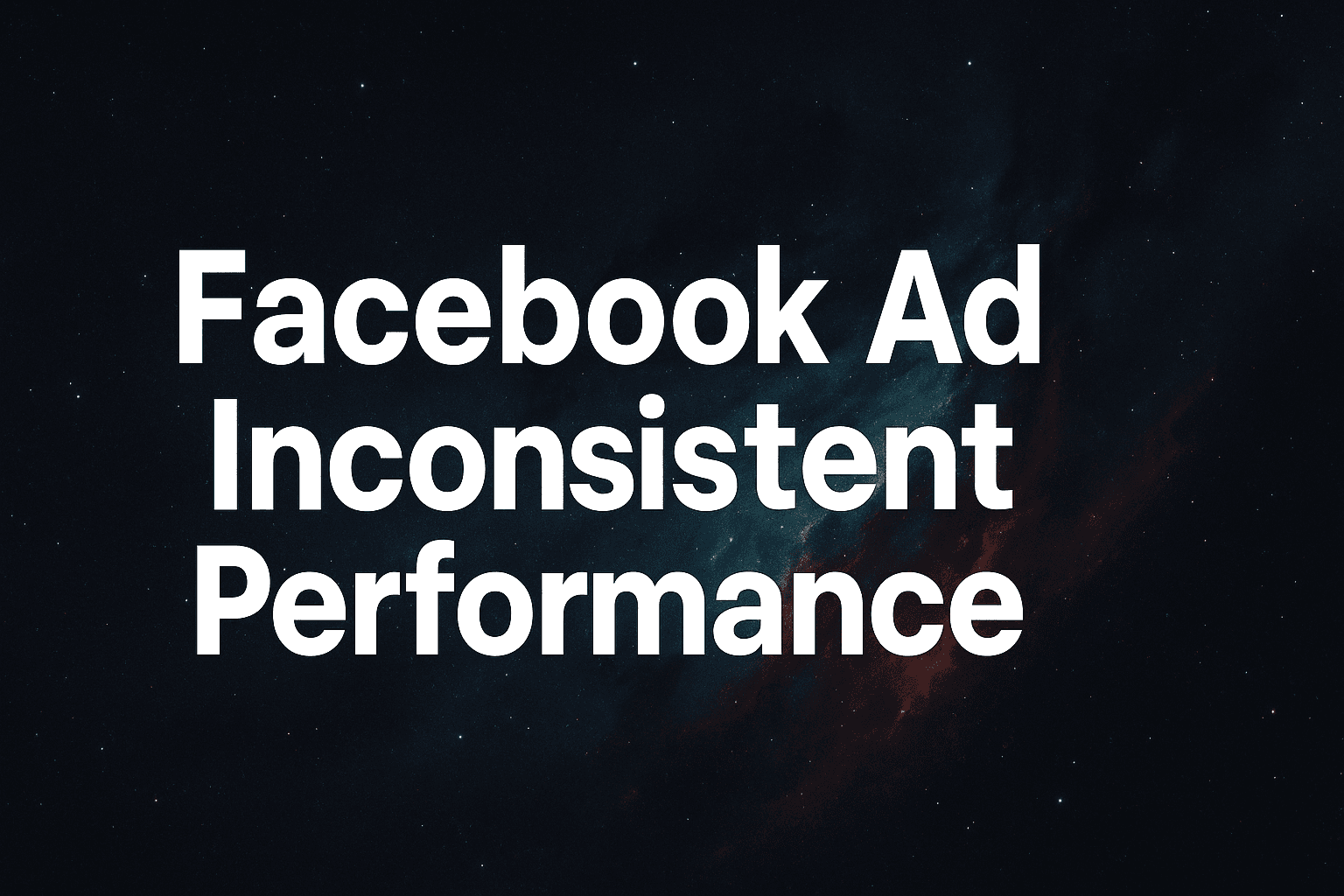 Facebook Ad Inconsistent Performance: Why Your Results Swing Wildly (And How To Fix IT)
