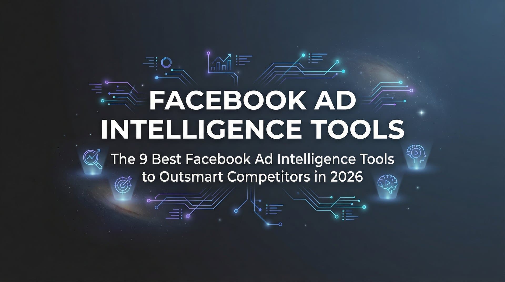 9 Best Facebook Ad Intelligence Tools to Outsmart Competitors in 2026