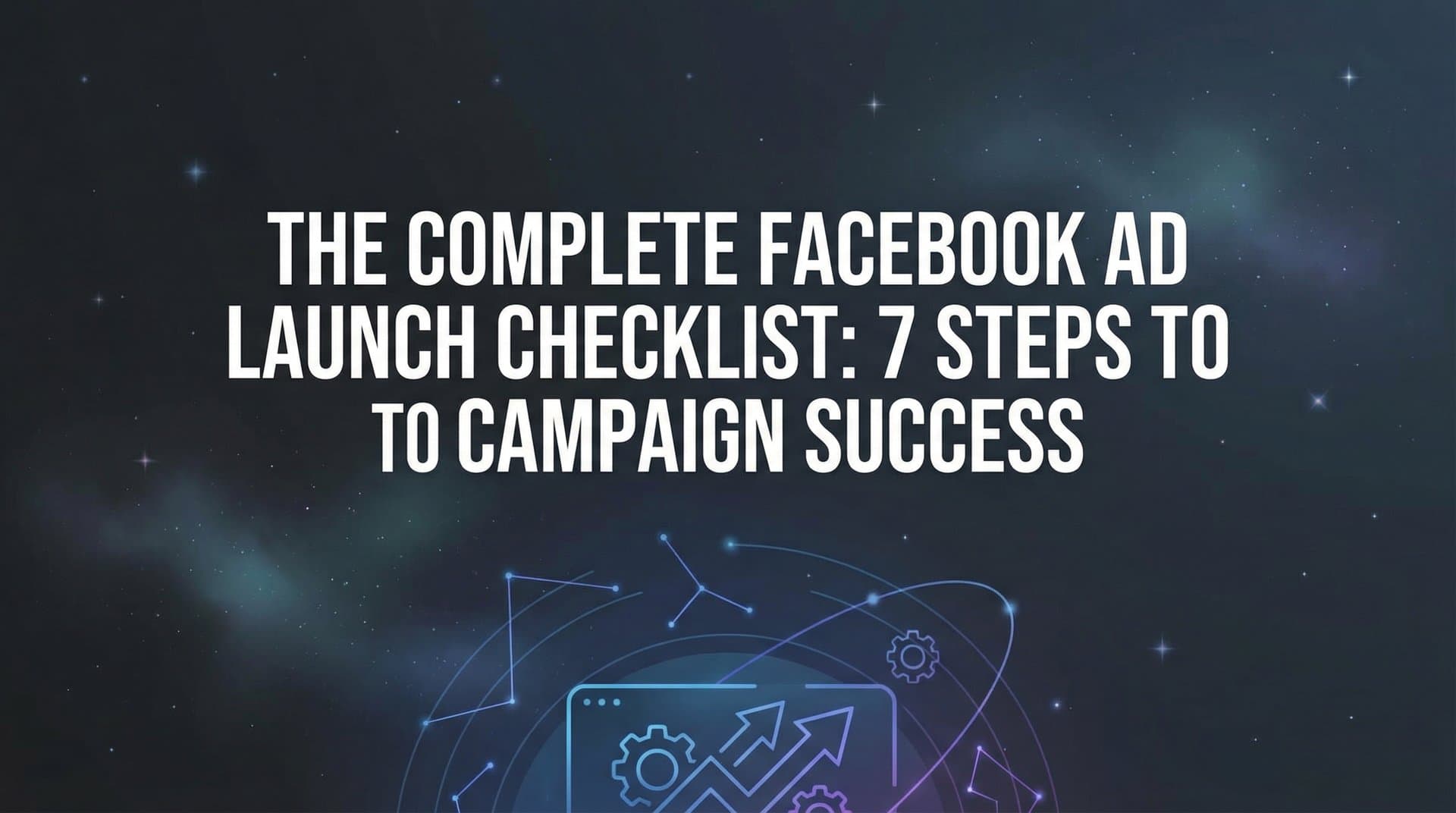 Featured image for The Complete Facebook Ad Launch Checklist: 7 Steps to Campaign Success