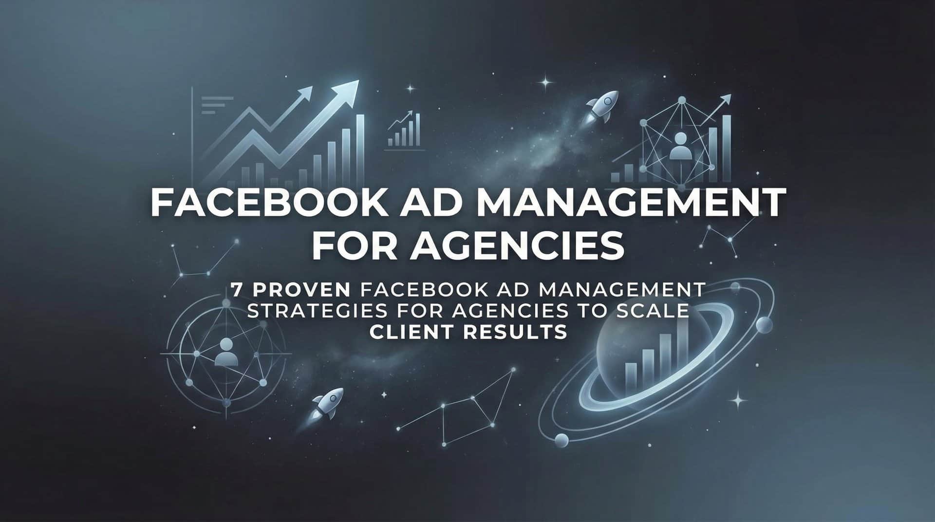 Featured image for 7 Proven Facebook Ad Management Strategies for Agencies to Scale Client Results