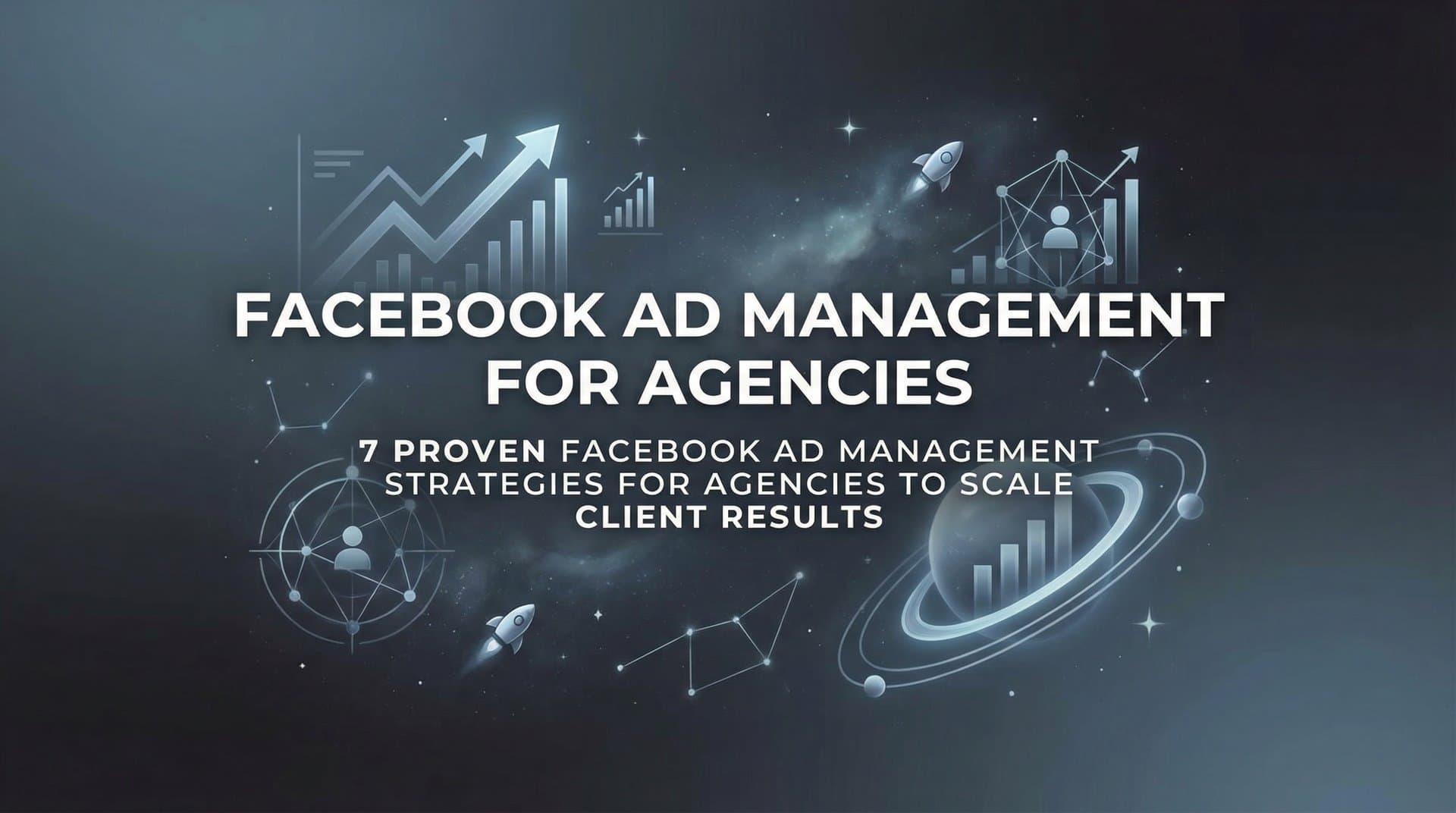 Featured image for 7 Proven Facebook Ad Management Strategies for Agencies to Scale Client Results