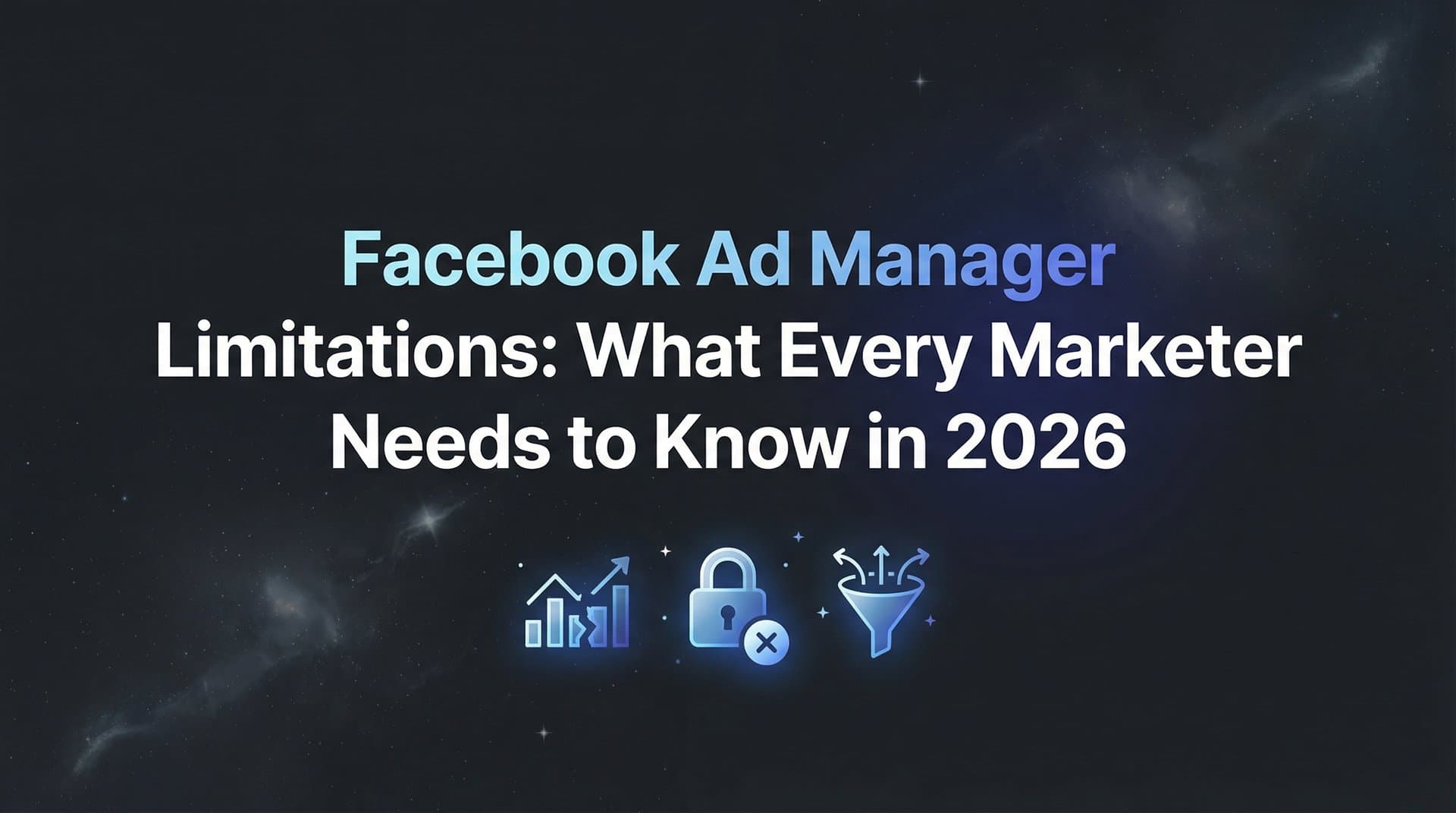 Featured image for Facebook Ad Manager Limitations: What Every Marketer Needs to Know in 2026