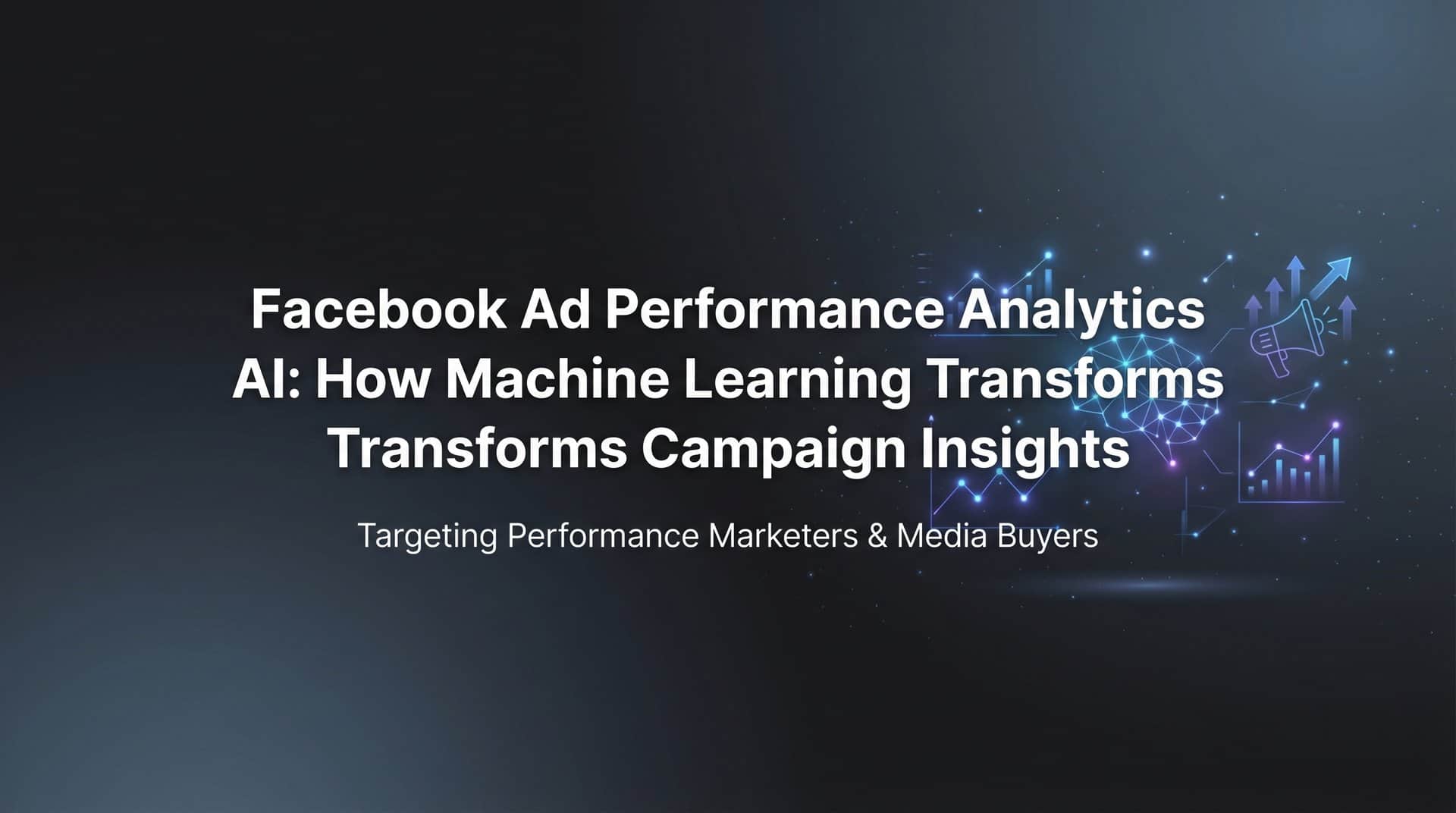 Facebook Ad Performance Analytics AI: How Machine Learning Transforms Campaign Insights