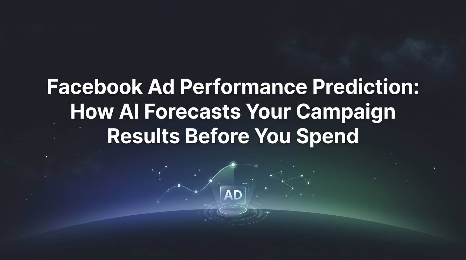 Facebook Ad Performance Prediction: How AI Forecasts Your Campaign Results Before You Spend