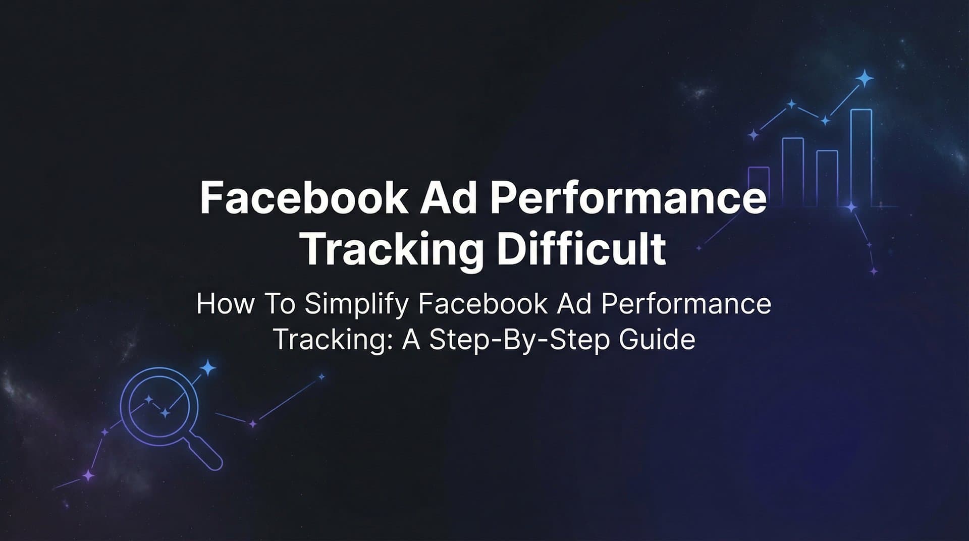 Featured image for How to Simplify Facebook Ad Performance Tracking: A Step-by-Step Guide