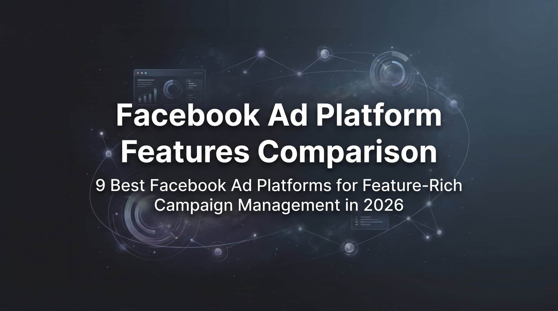 Featured image for 9 Best Facebook Ad Platforms for Feature-Rich Campaign Management in 2026
