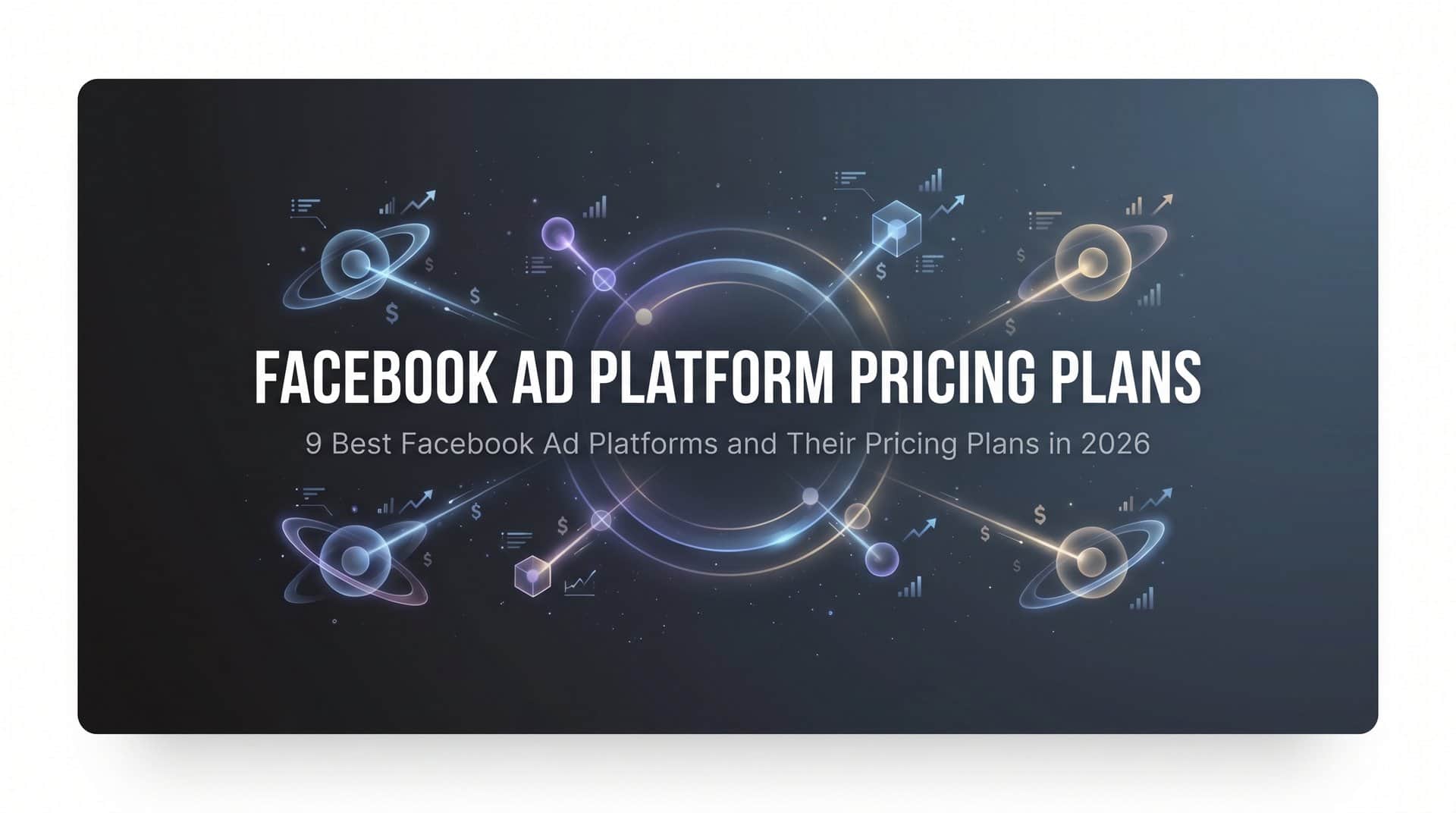 Featured image for 9 Best Facebook Ad Platforms and Their Pricing Plans in 2026