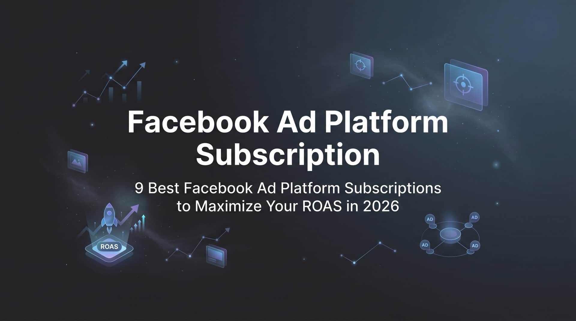 Featured image for 9 Best Facebook Ad Platform Subscriptions to Maximize Your ROAS in 2026