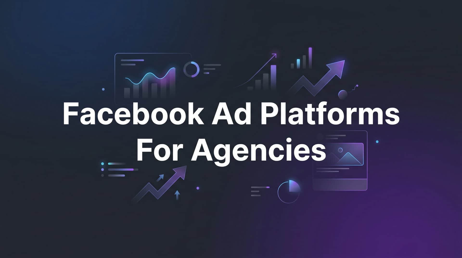 Featured image for 9 Best Facebook Ad Platforms for Agencies in 2026