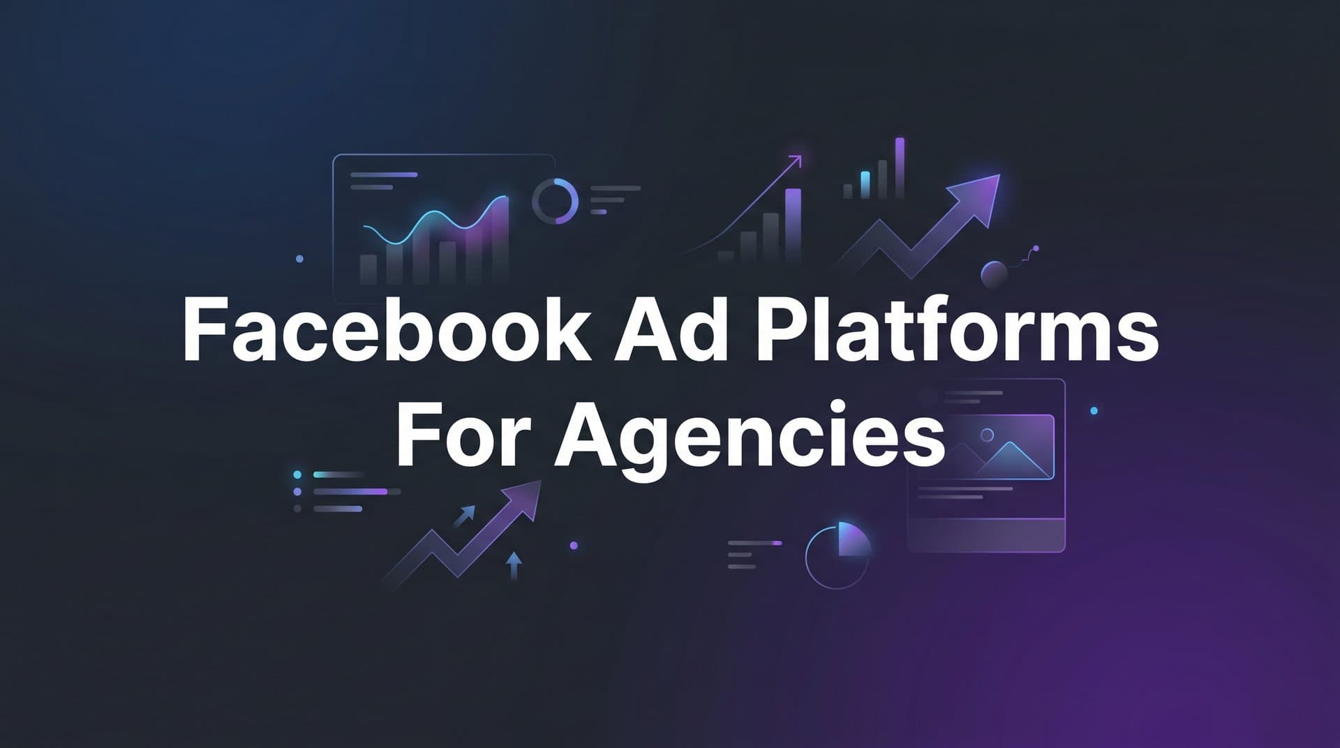Featured image for 9 Best Facebook Ad Platforms for Agencies in 2026