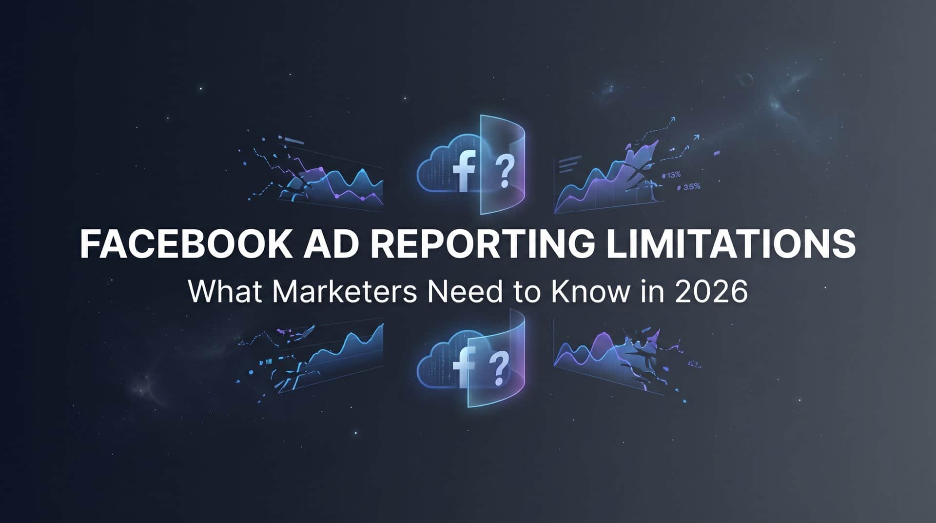 Featured image for Facebook Ad Reporting Limitations: What Marketers Need to Know in 2026