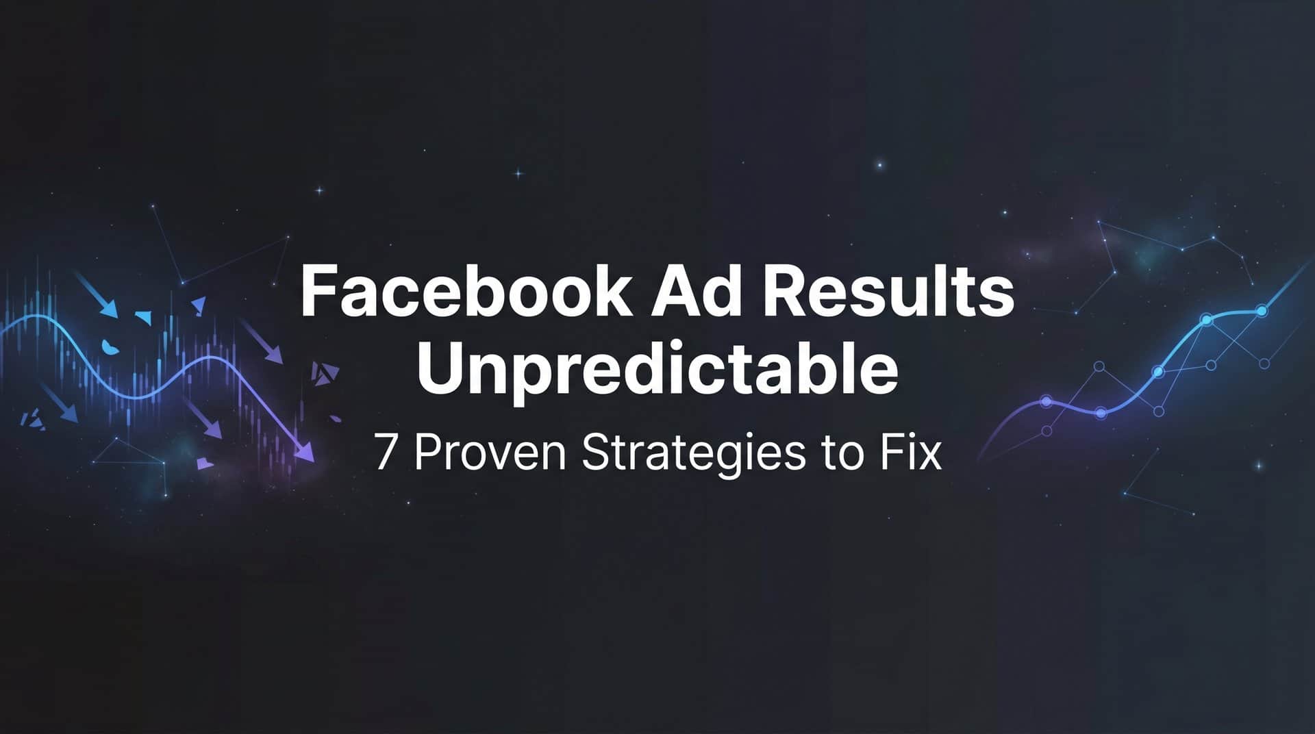 Featured image for 7 Proven Strategies to Fix Unpredictable Facebook Ad Results