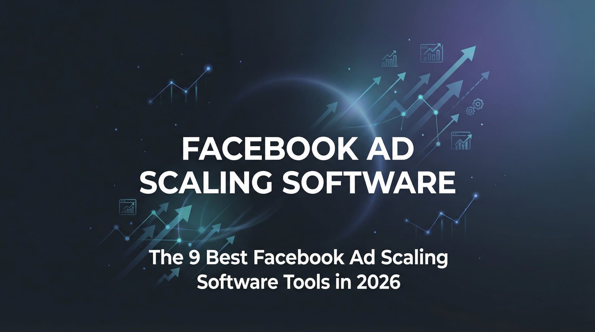 9 Best Facebook Ad Scaling Software Tools in 2026